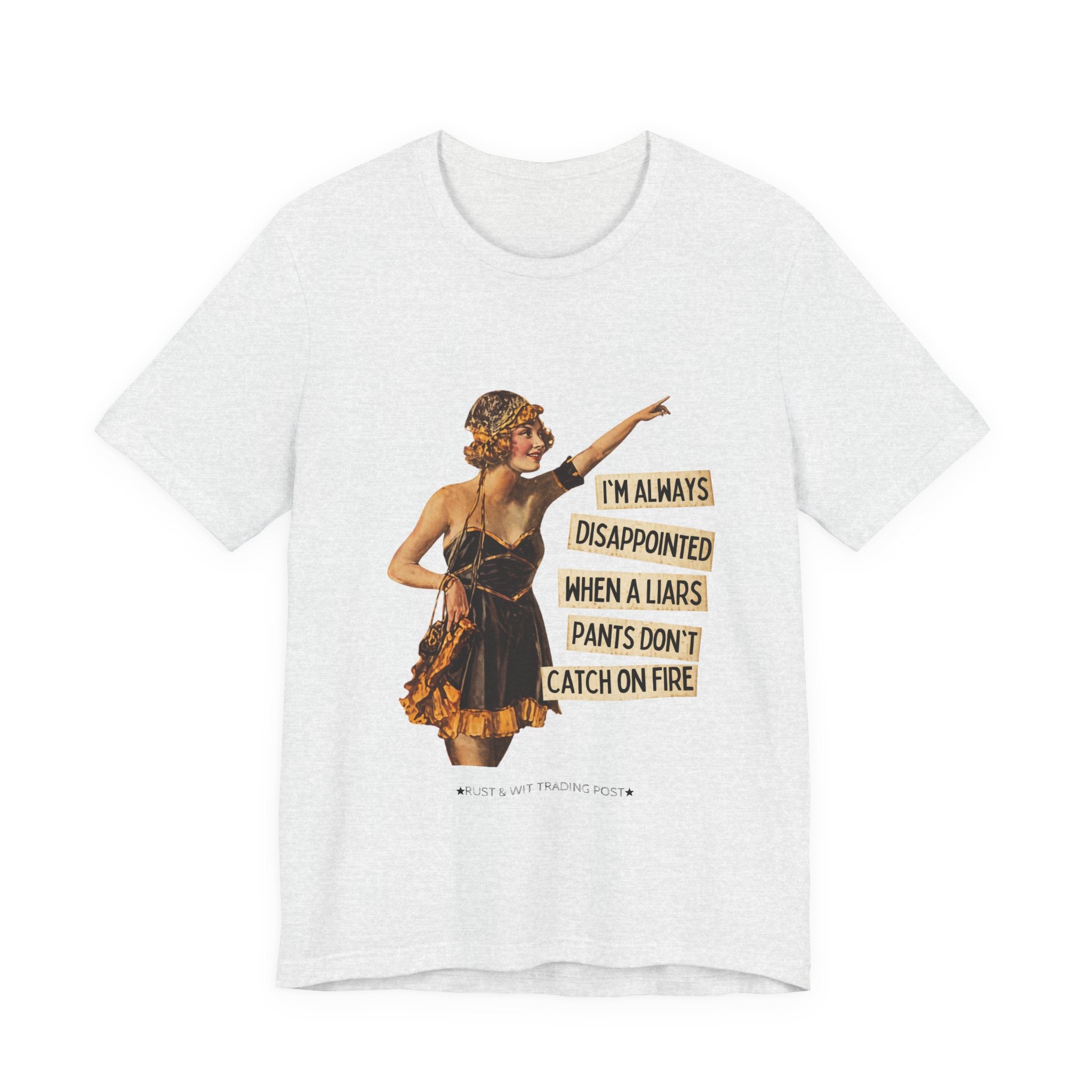 Vintage Flapper Tee — "I'm Always Disappointed When A Liar's Pants Don't Catch On Fire"