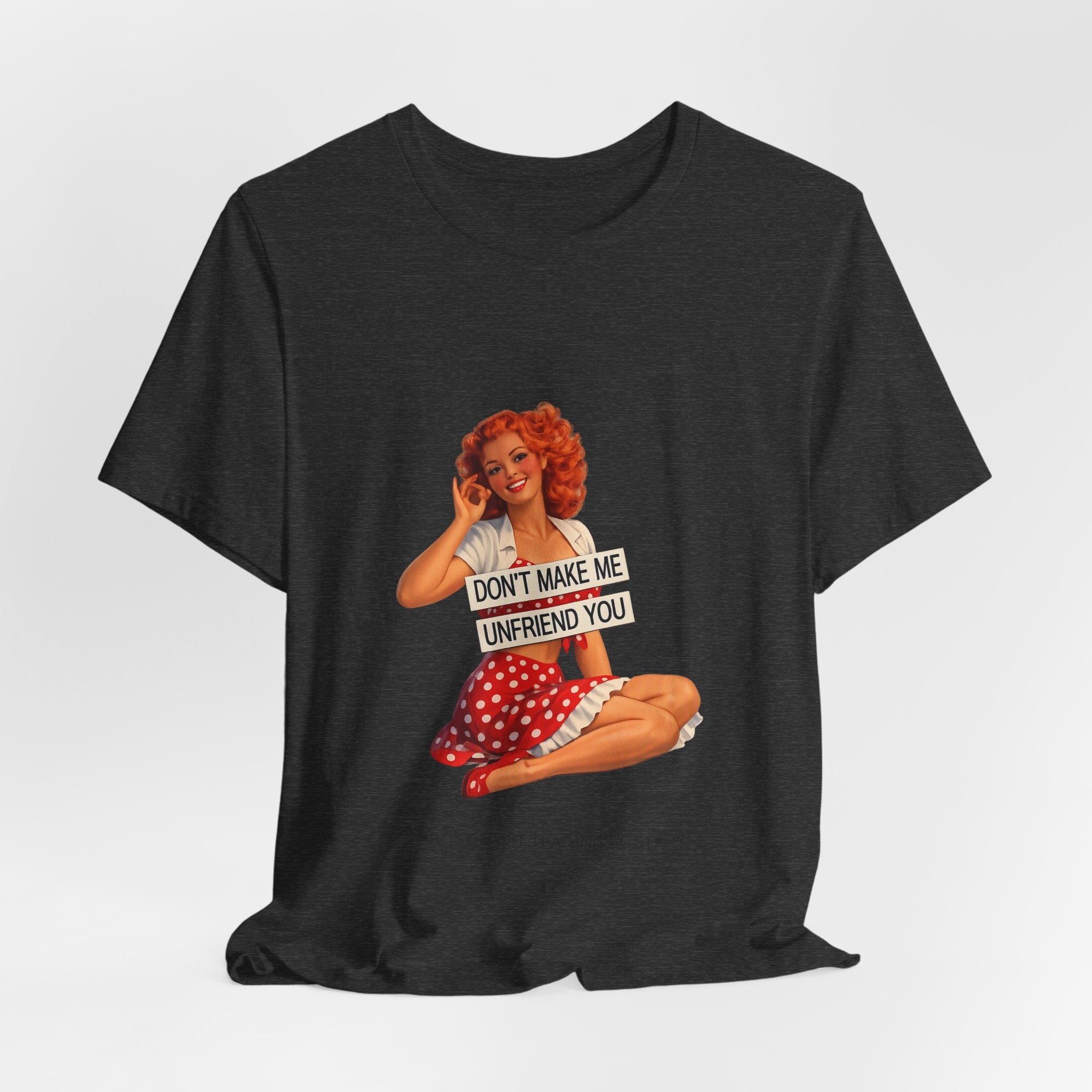 Pinup Graphic Tee — "Don't Make Me Unfriend You" Vintage Retro Shirt
