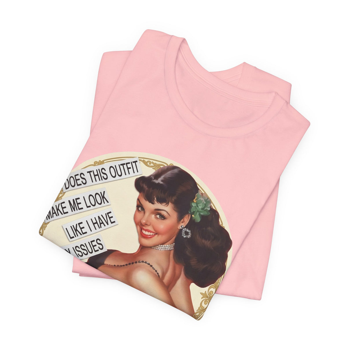 Does This Outfit Make Me Look Like I Have Daddy Issues — Retro Pinup Humor Unisex Tee