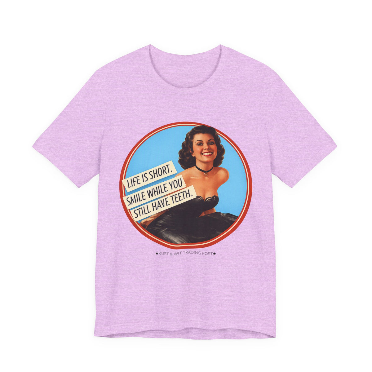 Life Is Short, Smile While You Still Have Teeth — Sarcastic Retro Pinup Unisex Tee