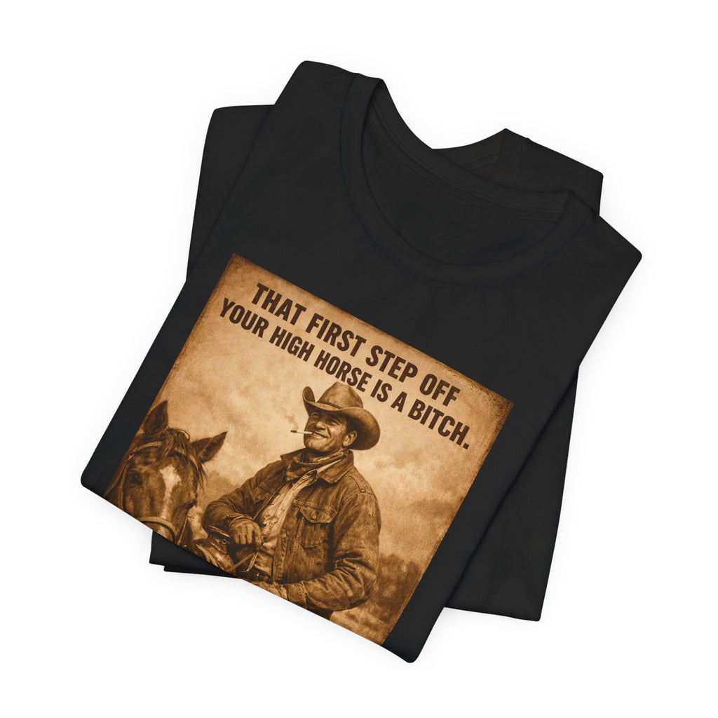 T‑Shirt — Vintage Western 'Tuck and Roll' Cowboy Graphic Tee (That First Step Off Your High Horse Is a Bitch)