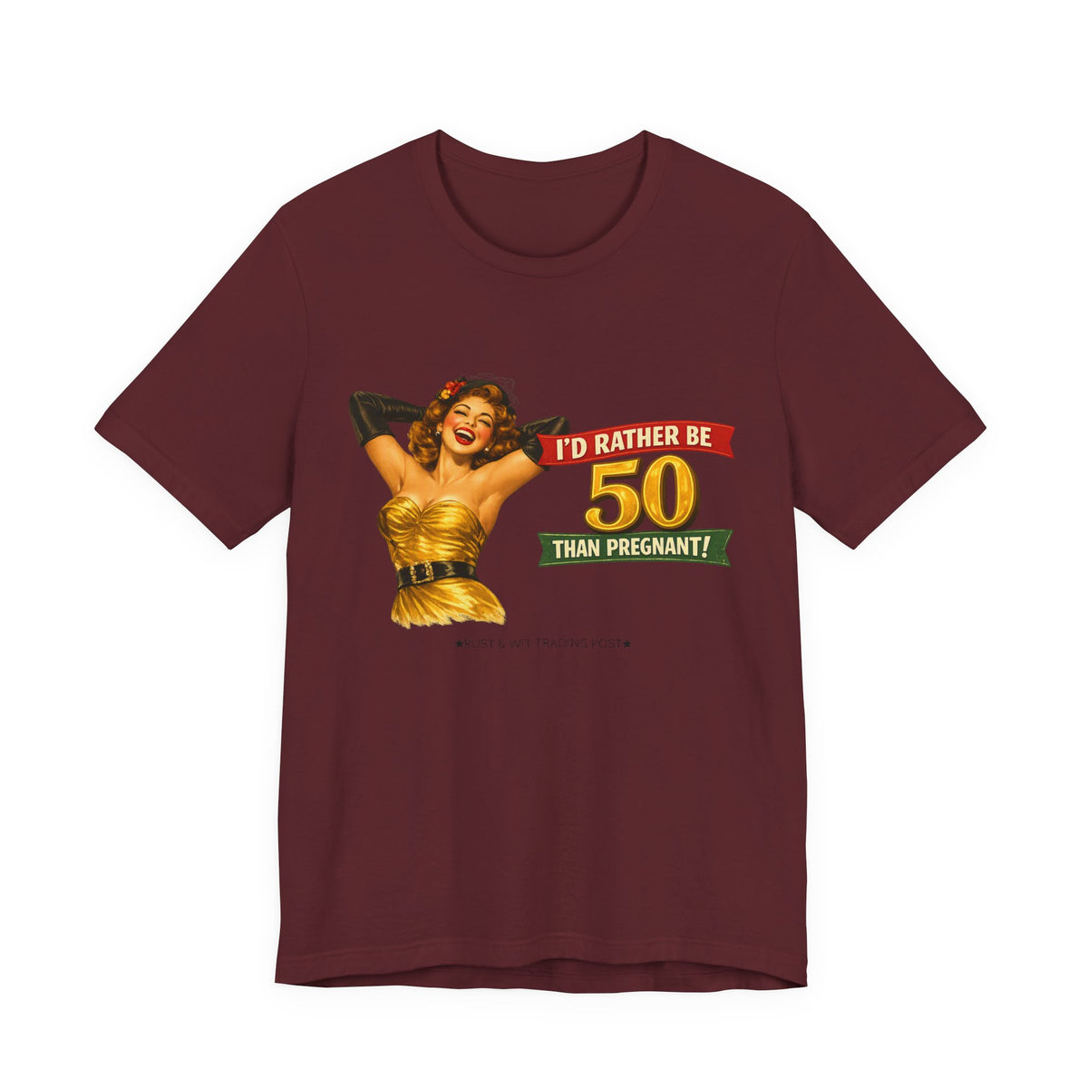 I'd Rather Be 50 Than Pregnant — Funny Retro Pinup Milestone Birthday Unisex Tee