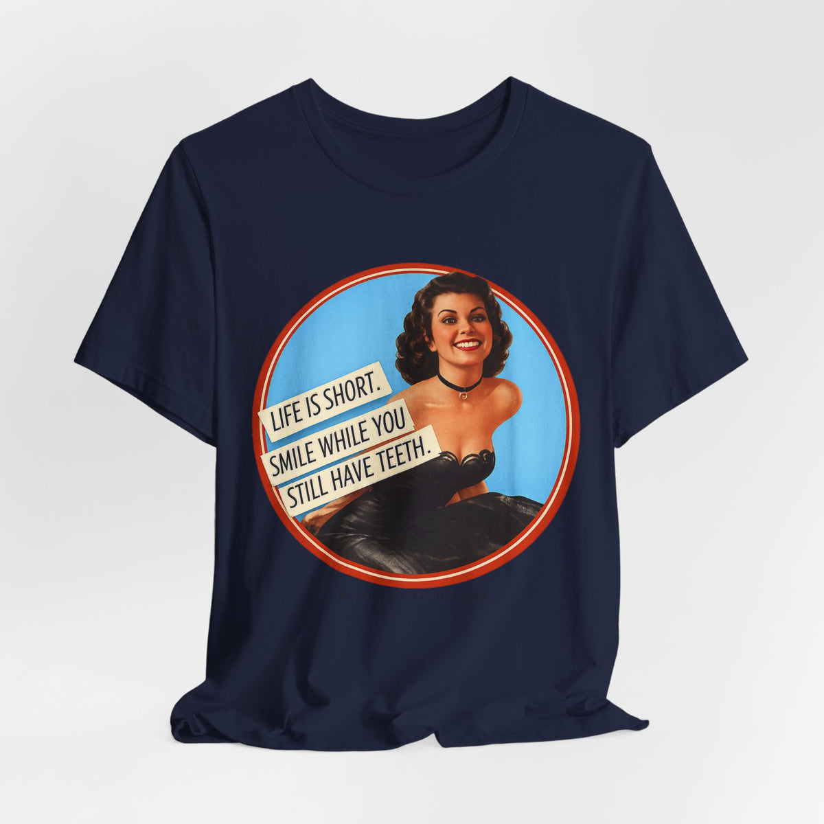 Life Is Short, Smile While You Still Have Teeth — Sarcastic Retro Pinup Unisex Tee