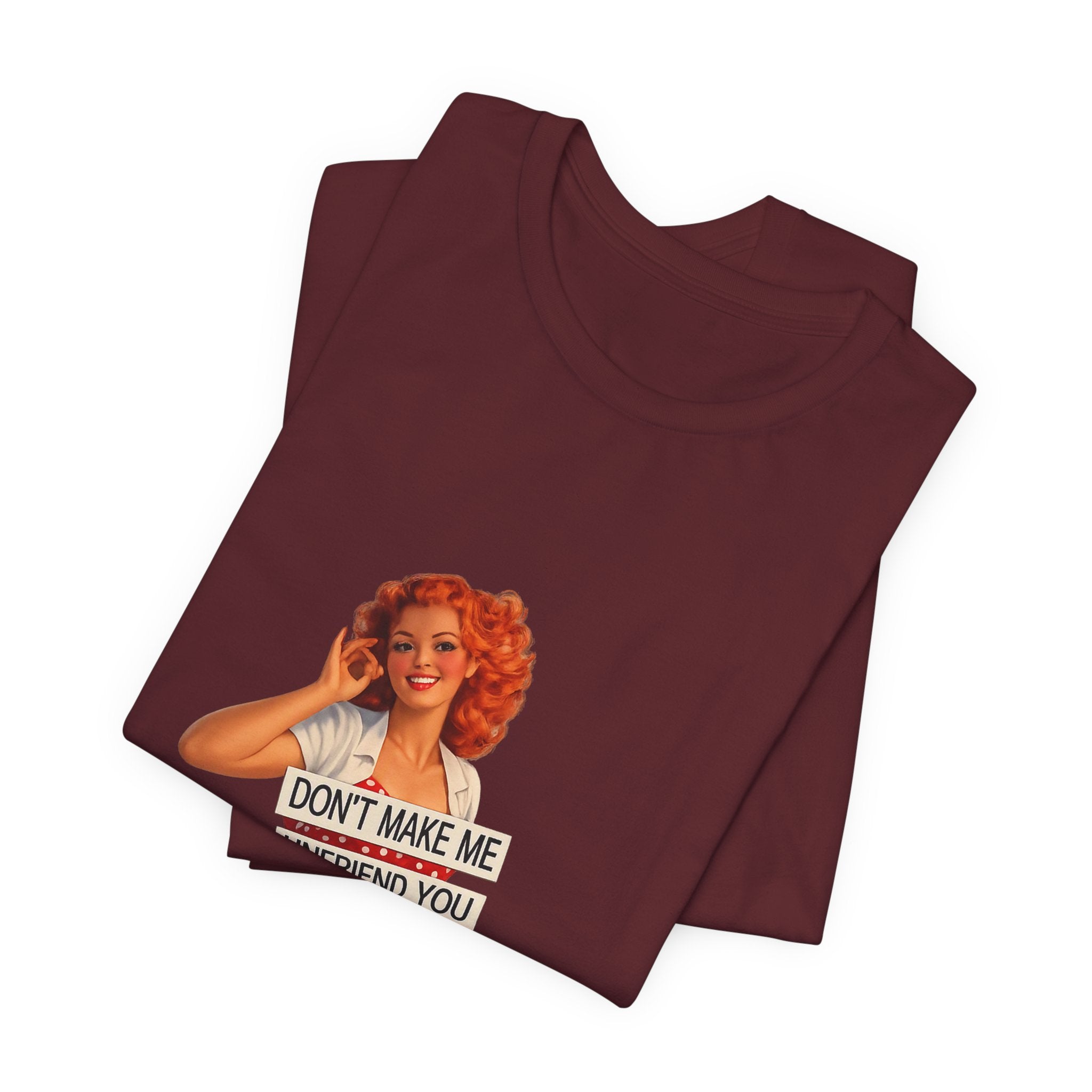 Pinup Graphic Tee — "Don't Make Me Unfriend You" Vintage Retro Shirt