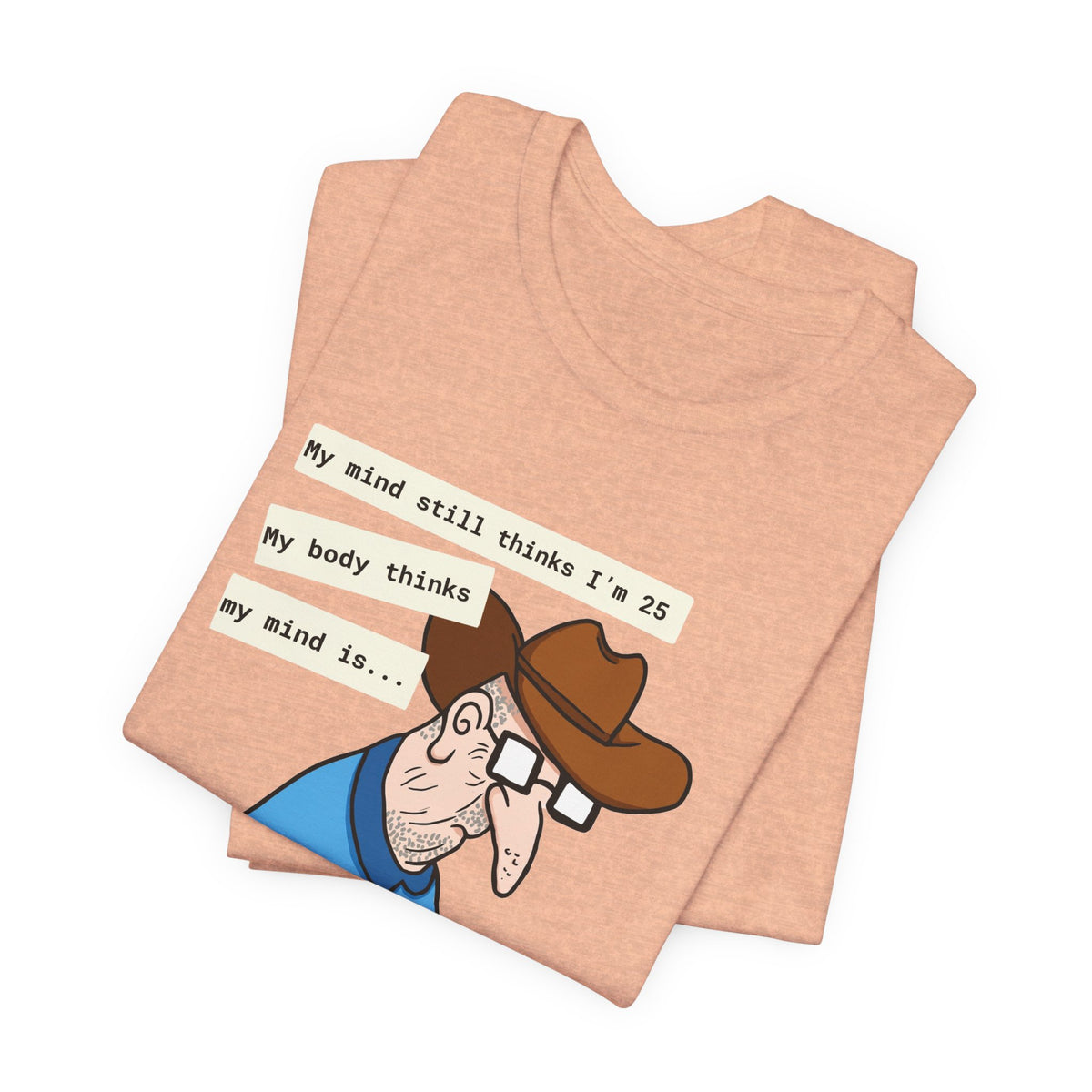 T-Shirt — Funny 'My Mind Still Thinks I'm 25, My Body Thinks My Mind Is an Idiot' Cartoon Tee