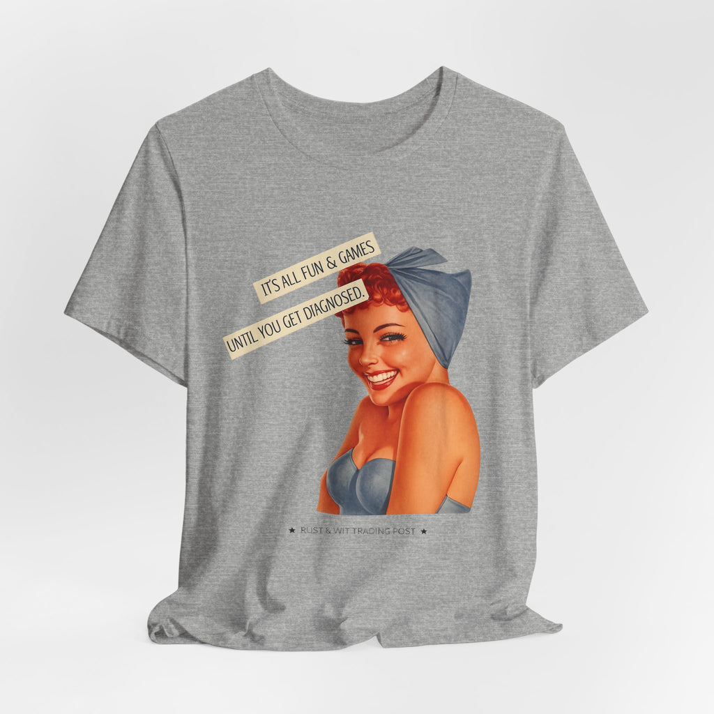 It's All Fun & Games Until You Get Diagnosed — Dark Humor Retro Pinup Unisex Tee