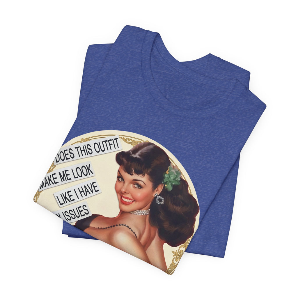 Does This Outfit Make Me Look Like I Have Daddy Issues — Retro Pinup Humor Unisex Tee