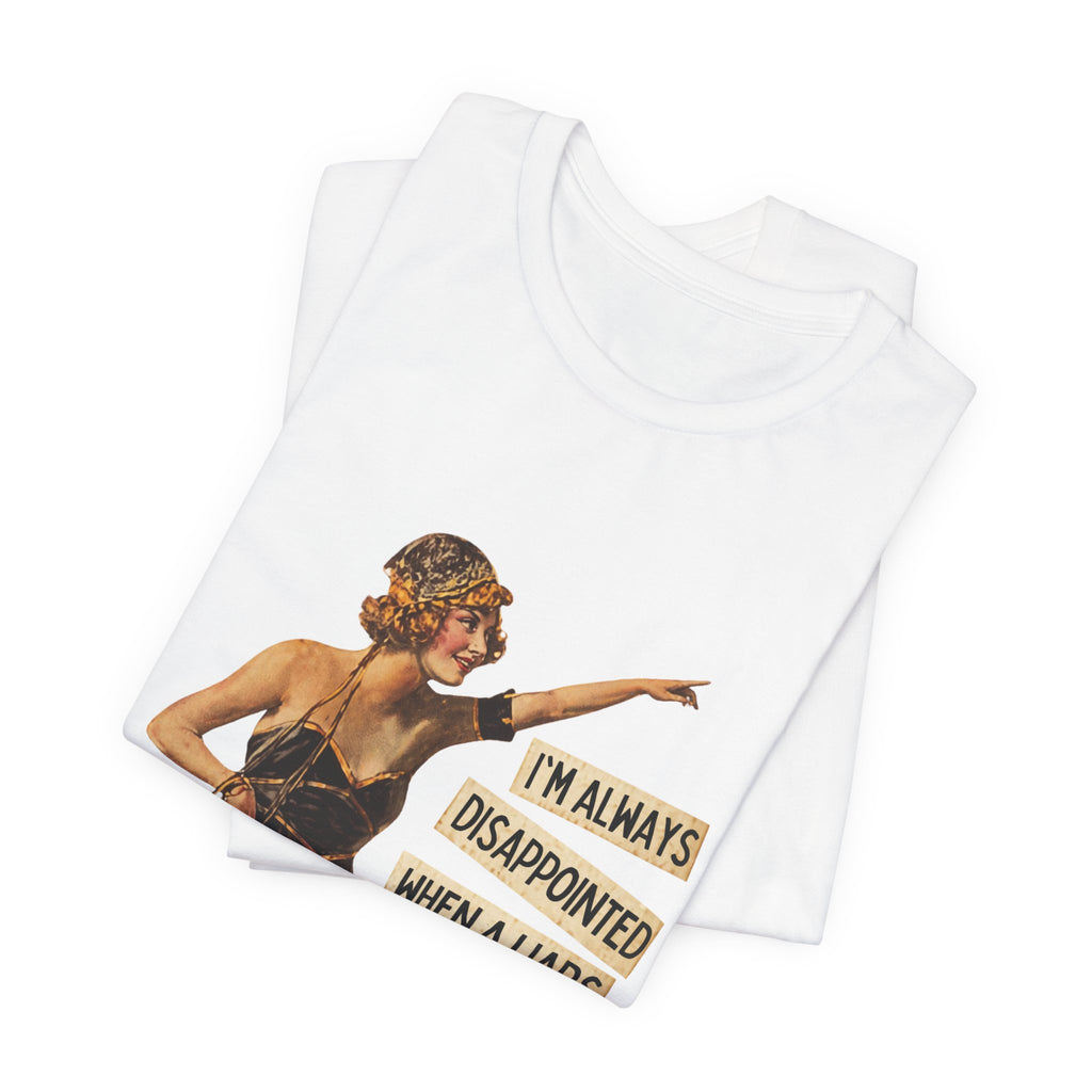 Vintage Flapper Tee — "I'm Always Disappointed When A Liar's Pants Don't Catch On Fire"