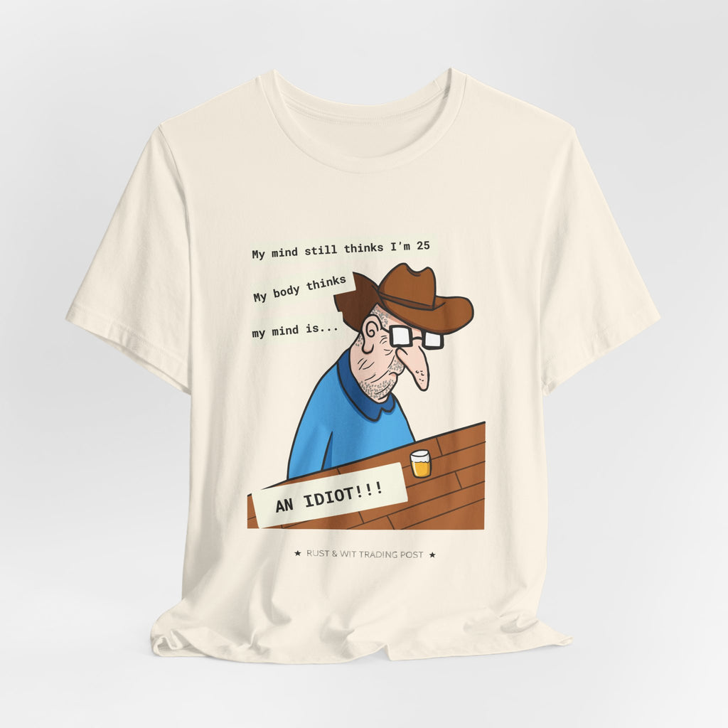 T-Shirt — Funny 'My Mind Still Thinks I'm 25, My Body Thinks My Mind Is an Idiot' Cartoon Tee