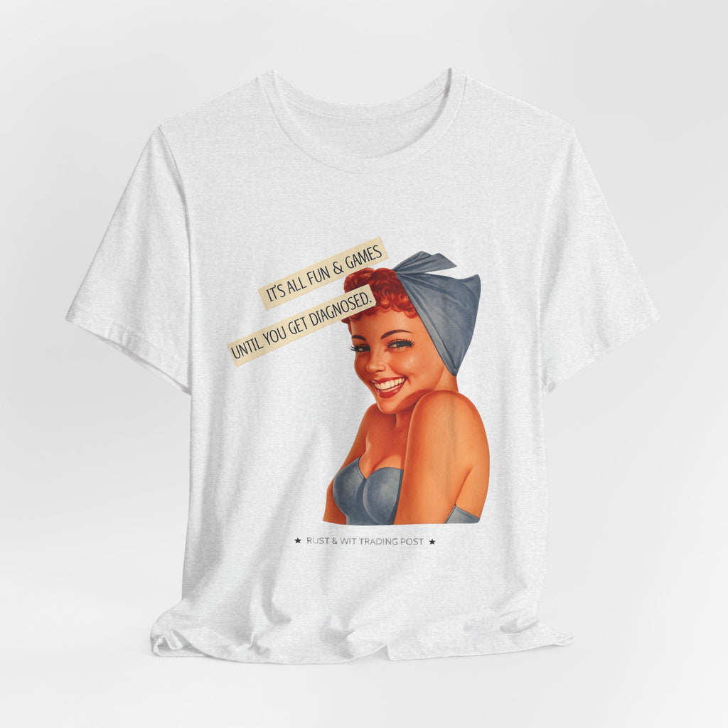 It's All Fun & Games Until You Get Diagnosed — Dark Humor Retro Pinup Unisex Tee