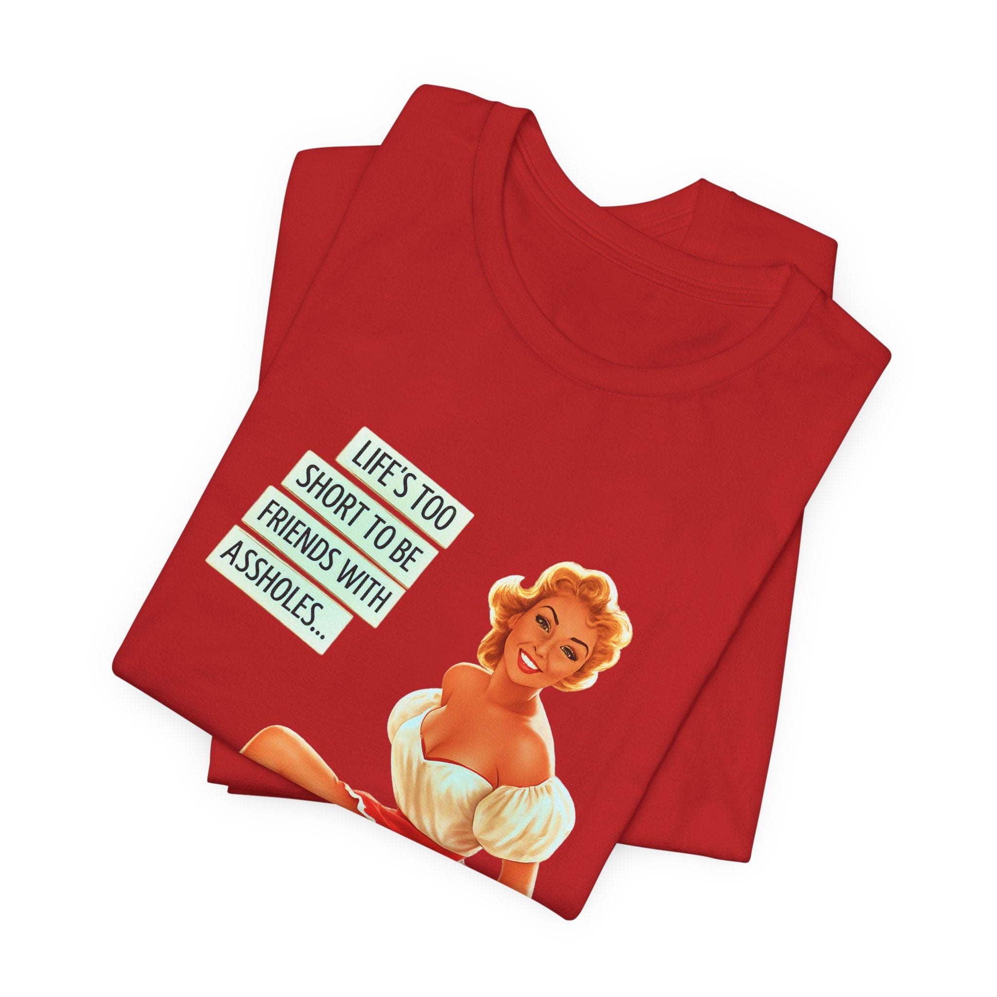 Pinup Tee — "Life's Too Short to Be Friends with Assholes" Graphic T‑Shirt