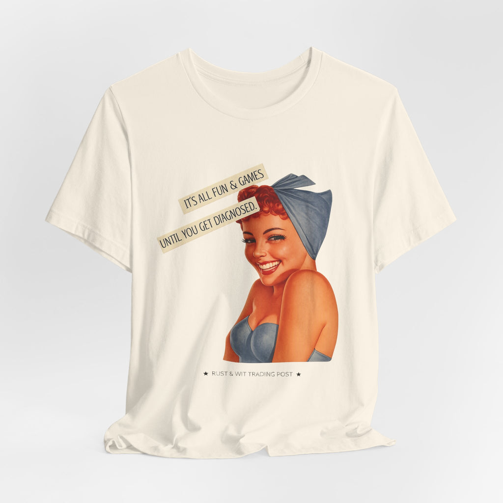 It's All Fun & Games Until You Get Diagnosed — Dark Humor Retro Pinup Unisex Tee