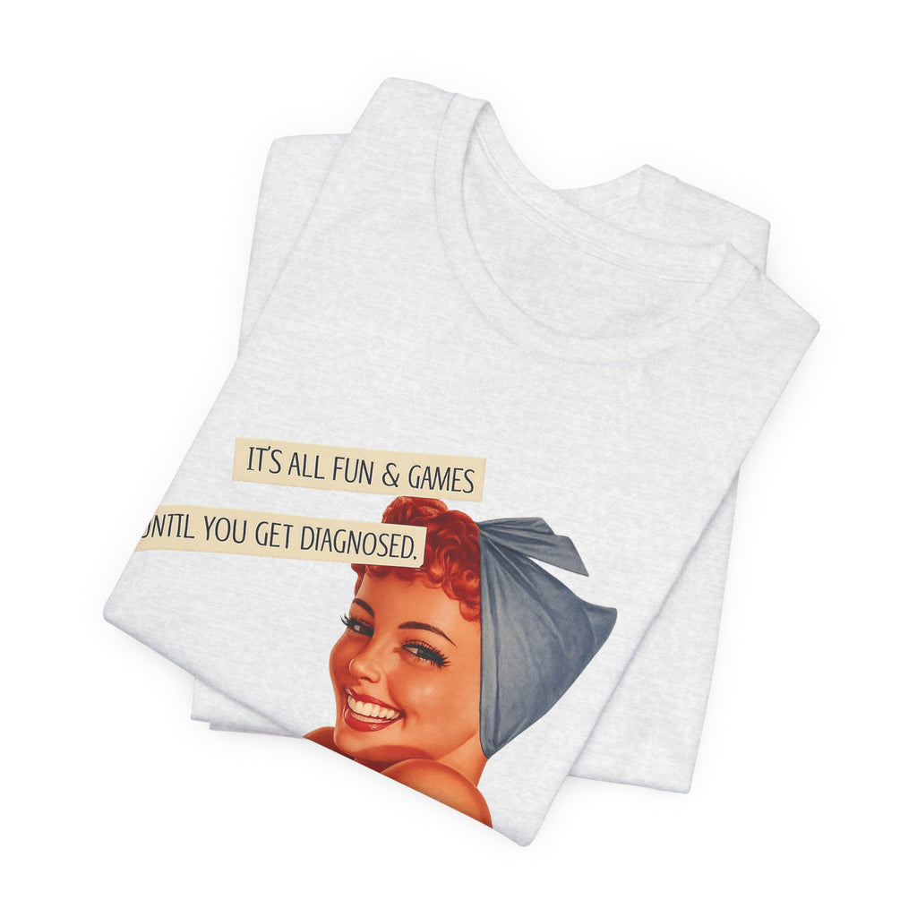 It's All Fun & Games Until You Get Diagnosed — Dark Humor Retro Pinup Unisex Tee