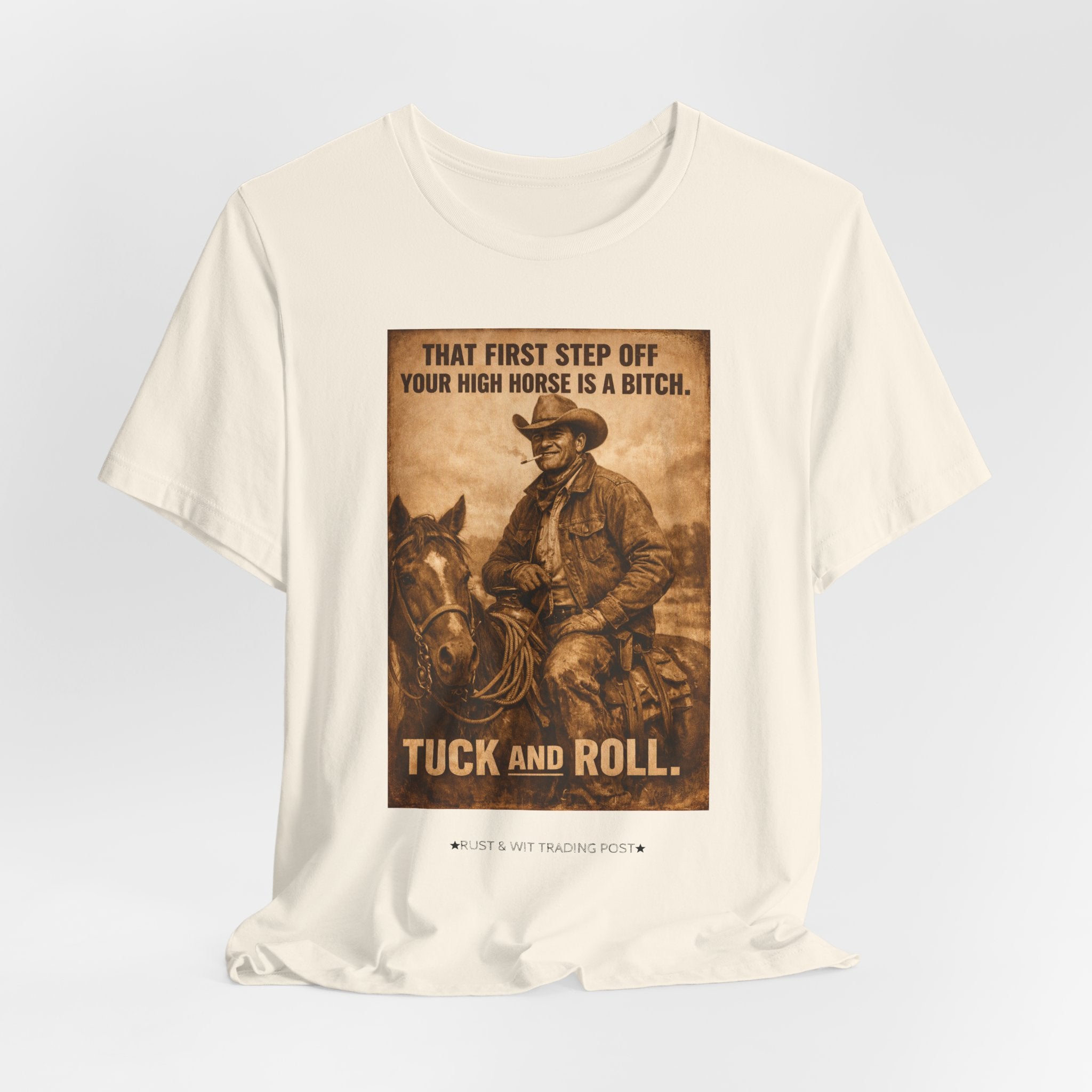 T‑Shirt — Vintage Western 'Tuck and Roll' Cowboy Graphic Tee (That First Step Off Your High Horse Is a Bitch)