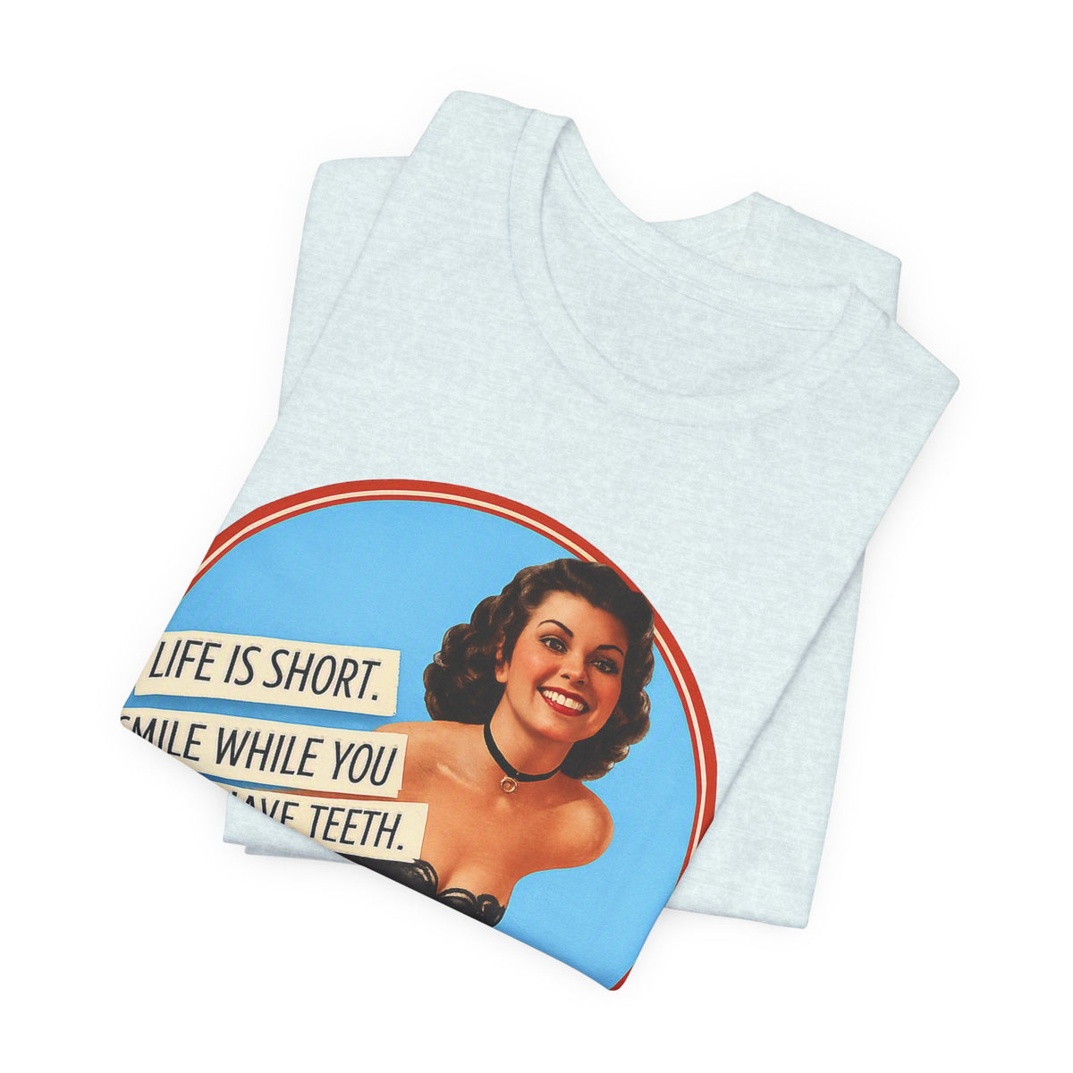Life Is Short, Smile While You Still Have Teeth — Sarcastic Retro Pinup Unisex Tee