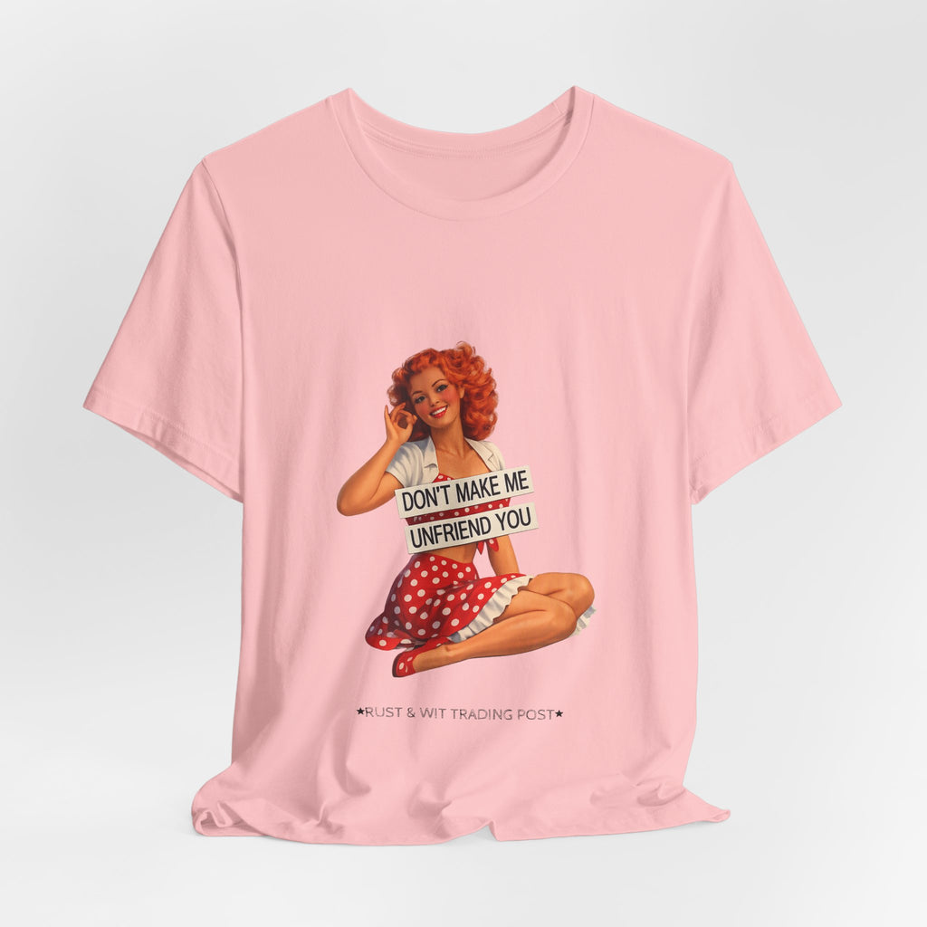 Pinup Graphic Tee — "Don't Make Me Unfriend You" Vintage Retro Shirt