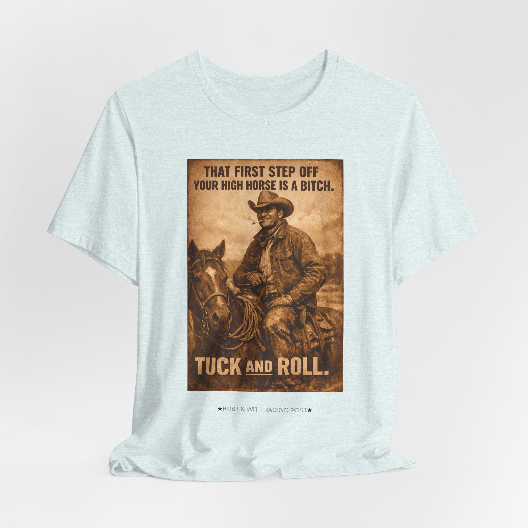 T‑Shirt — Vintage Western 'Tuck and Roll' Cowboy Graphic Tee (That First Step Off Your High Horse Is a Bitch)