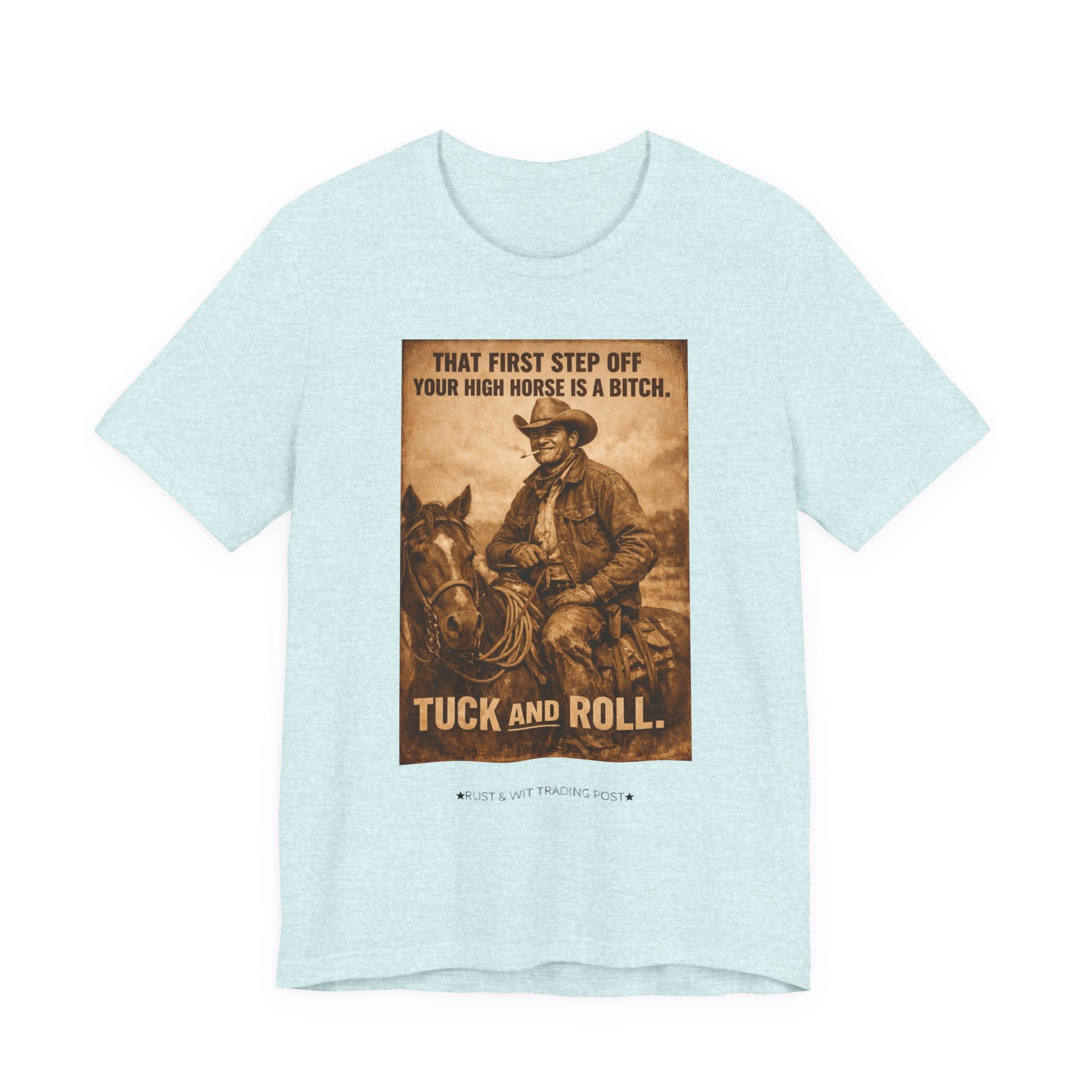 T‑Shirt — Vintage Western 'Tuck and Roll' Cowboy Graphic Tee (That First Step Off Your High Horse Is a Bitch)