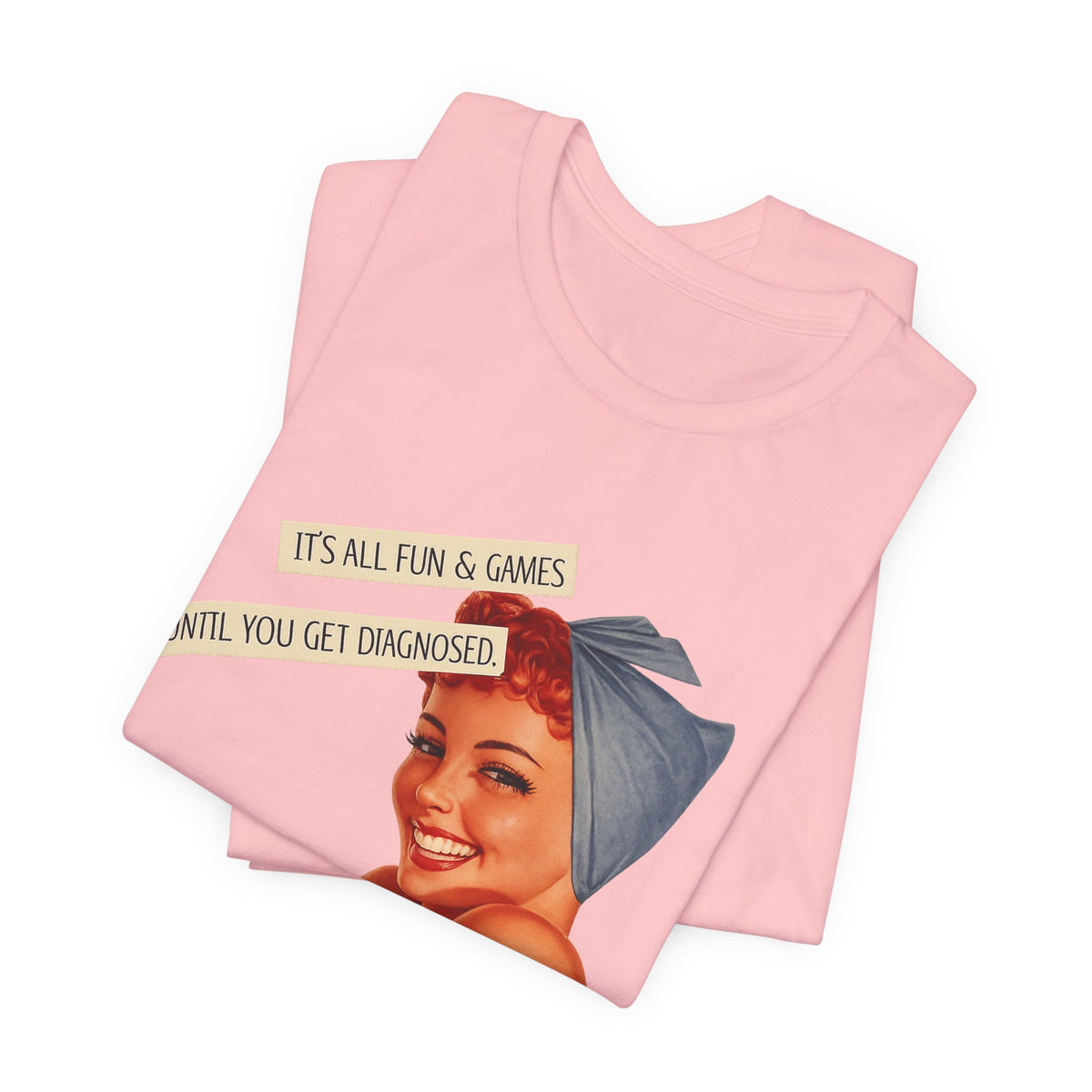 It's All Fun & Games Until You Get Diagnosed — Dark Humor Retro Pinup Unisex Tee