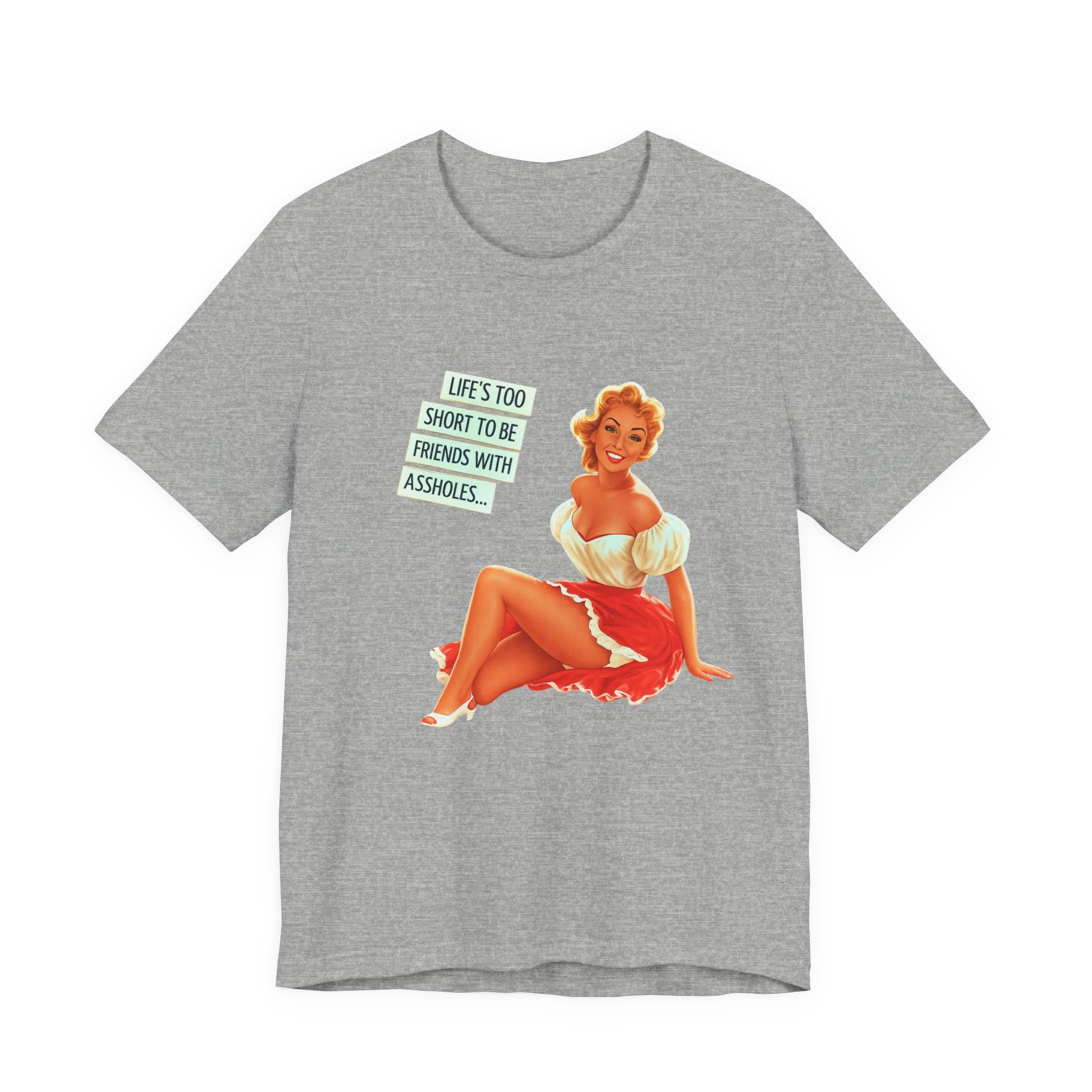 Pinup Tee — "Life's Too Short to Be Friends with Assholes" Graphic T‑Shirt