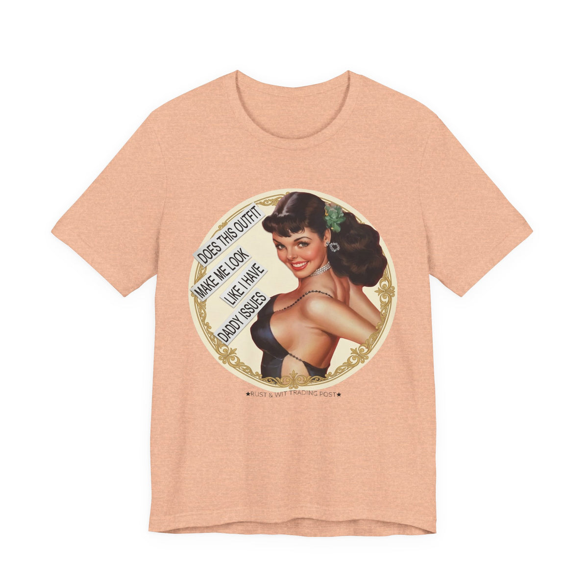 Does This Outfit Make Me Look Like I Have Daddy Issues — Retro Pinup Humor Unisex Tee