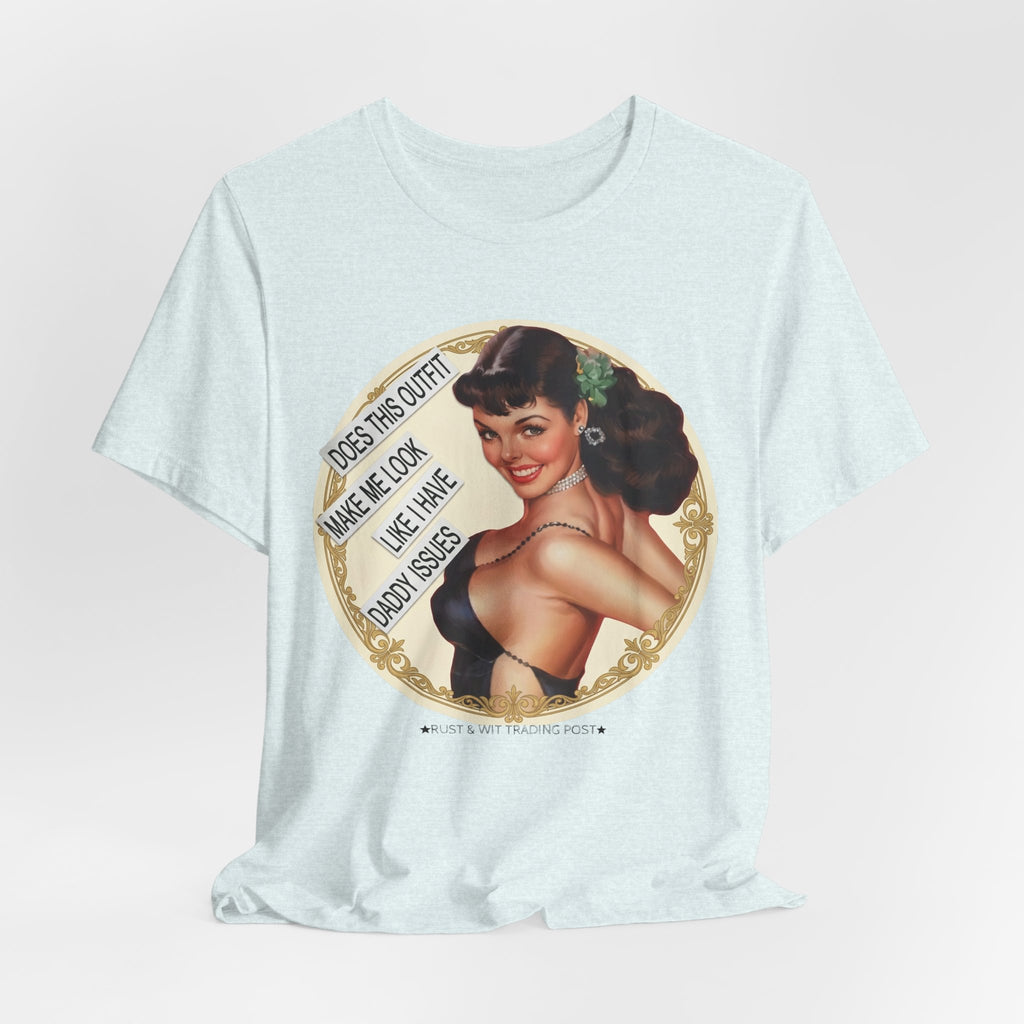 Does This Outfit Make Me Look Like I Have Daddy Issues — Retro Pinup Humor Unisex Tee
