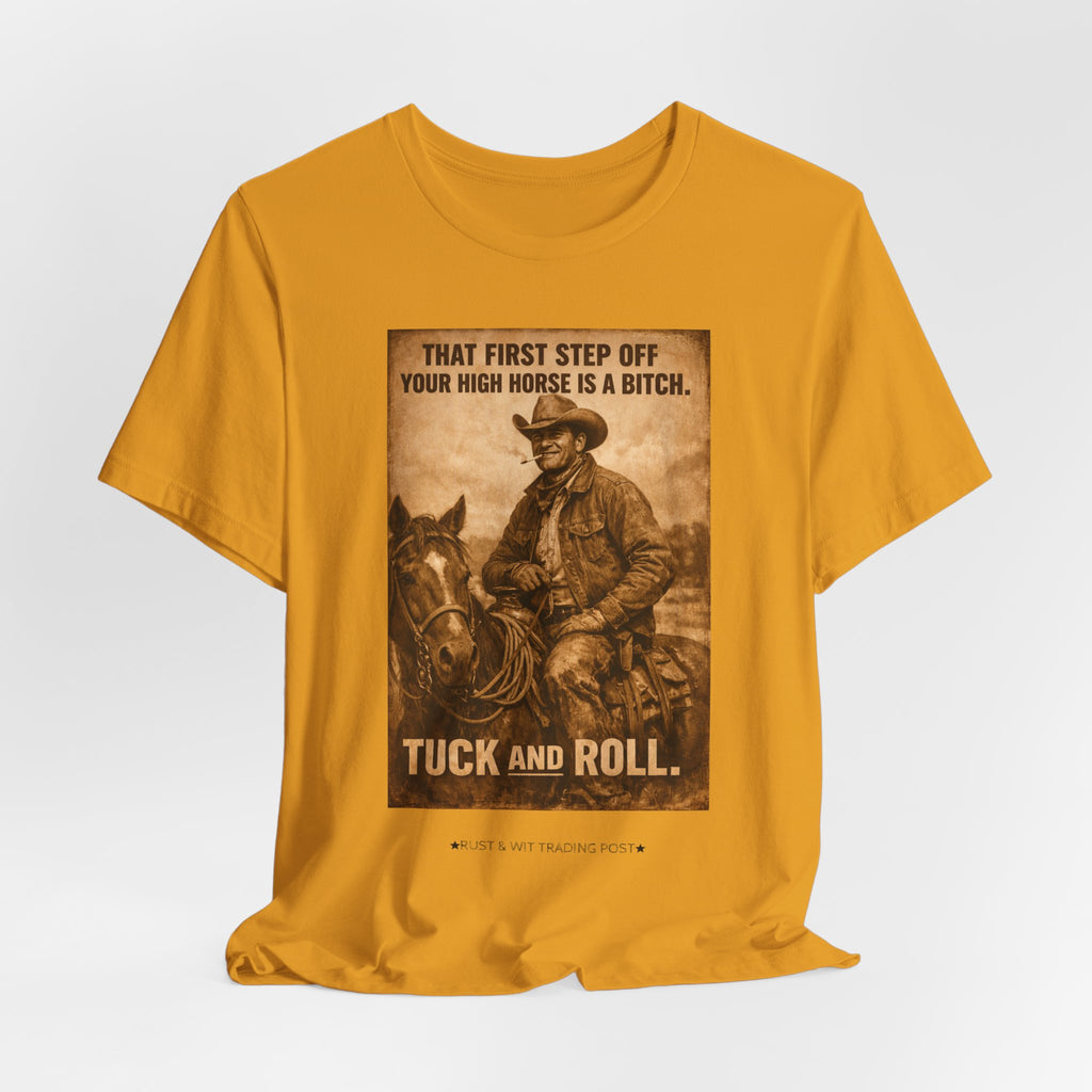 T‑Shirt — Vintage Western 'Tuck and Roll' Cowboy Graphic Tee (That First Step Off Your High Horse Is a Bitch)