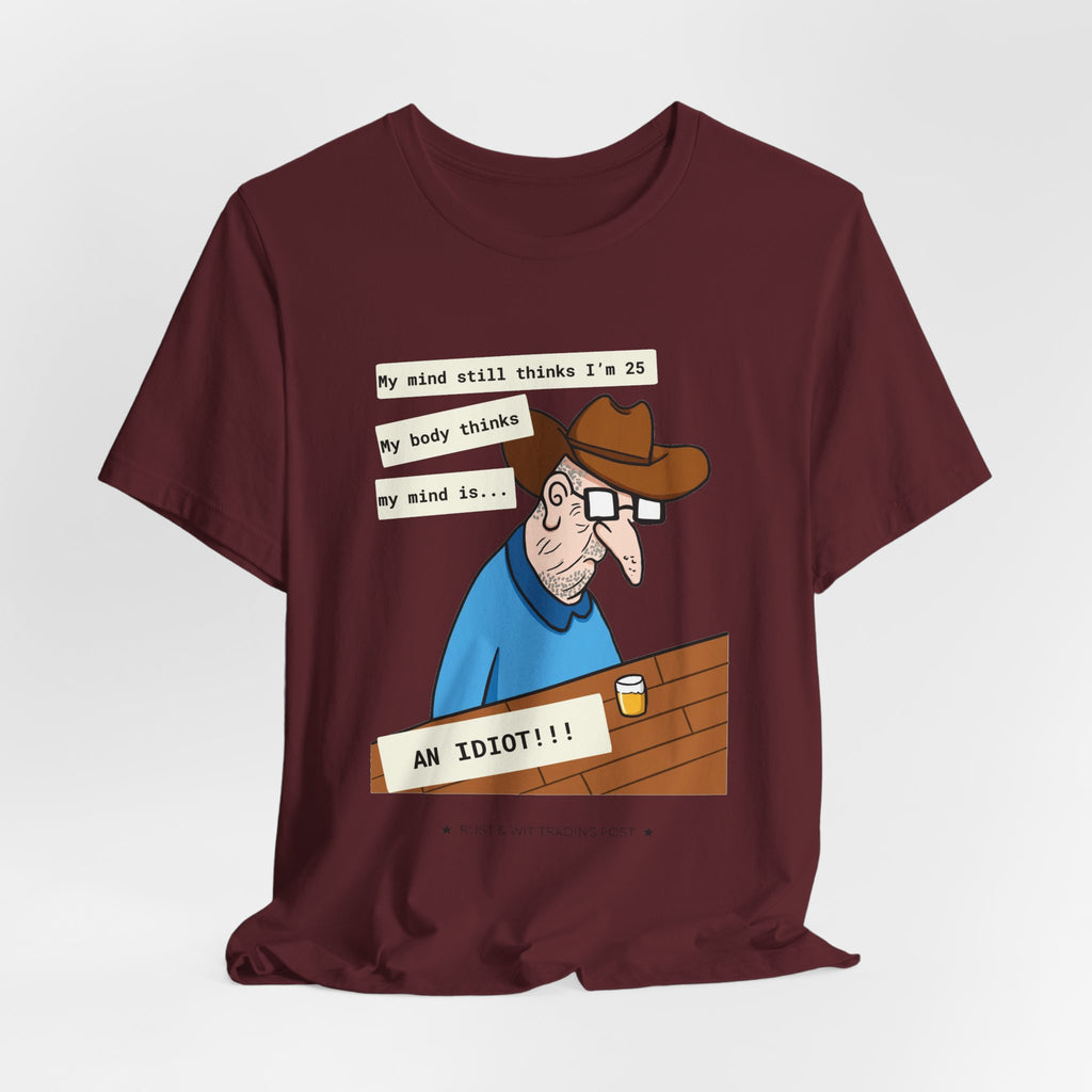 T-Shirt — Funny 'My Mind Still Thinks I'm 25, My Body Thinks My Mind Is an Idiot' Cartoon Tee