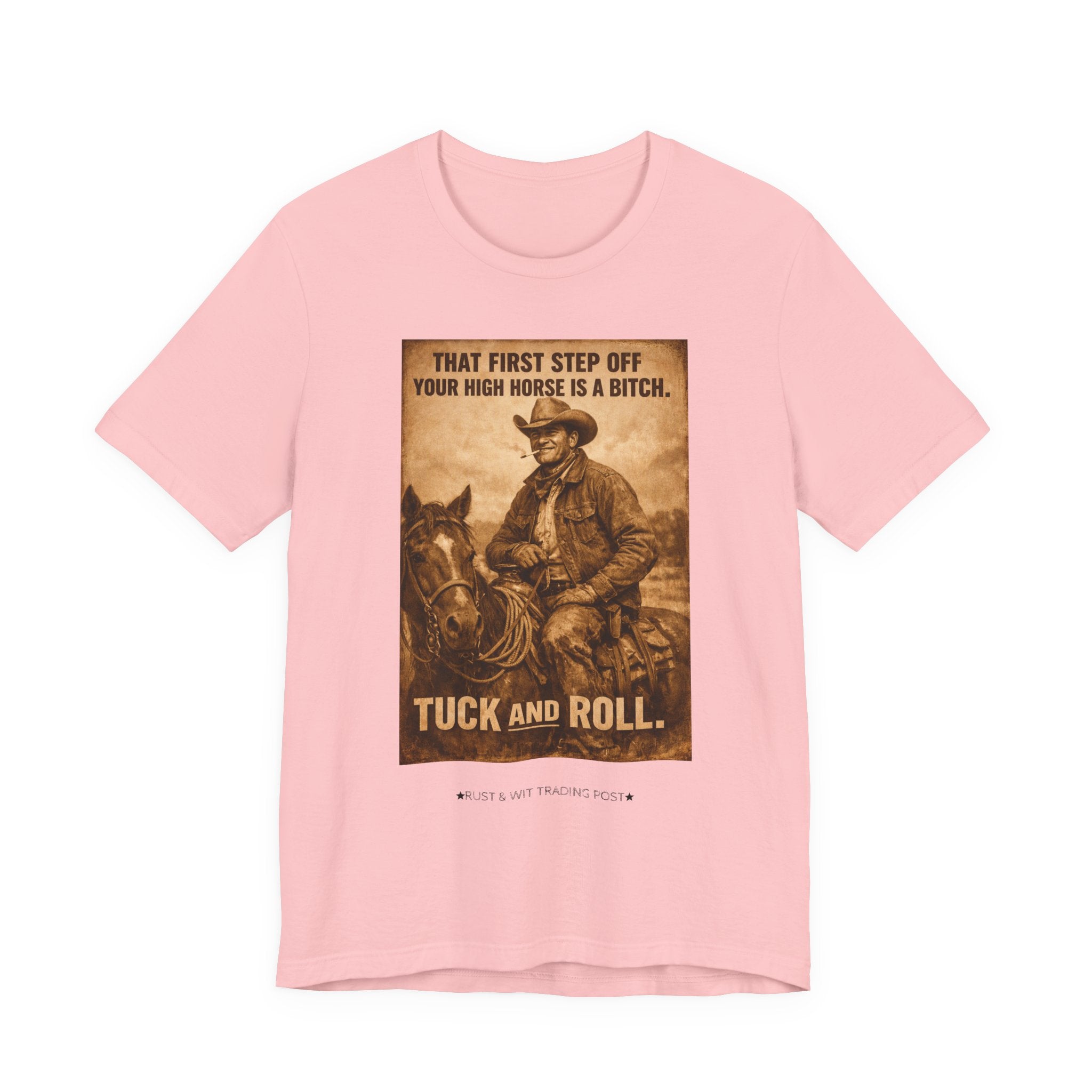 T‑Shirt — Vintage Western 'Tuck and Roll' Cowboy Graphic Tee (That First Step Off Your High Horse Is a Bitch)