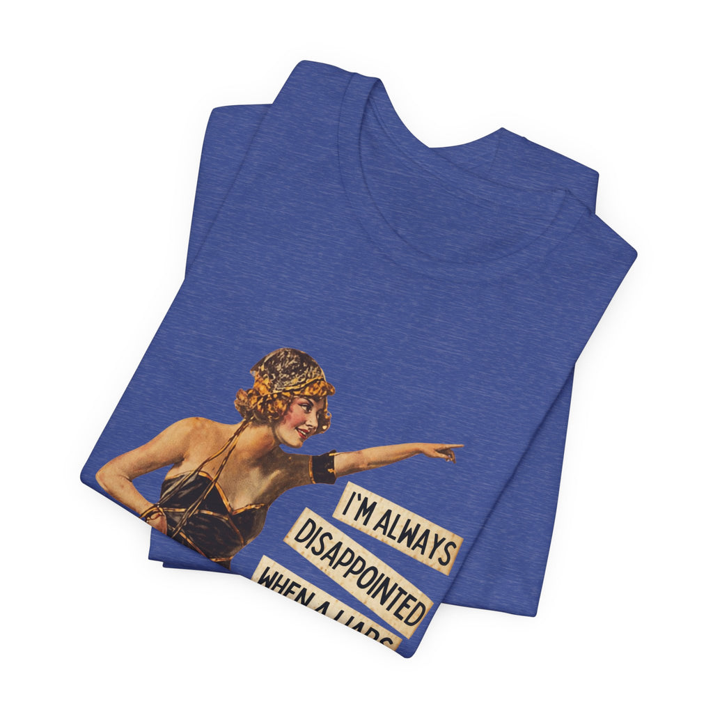 Vintage Flapper Tee — "I'm Always Disappointed When A Liar's Pants Don't Catch On Fire"