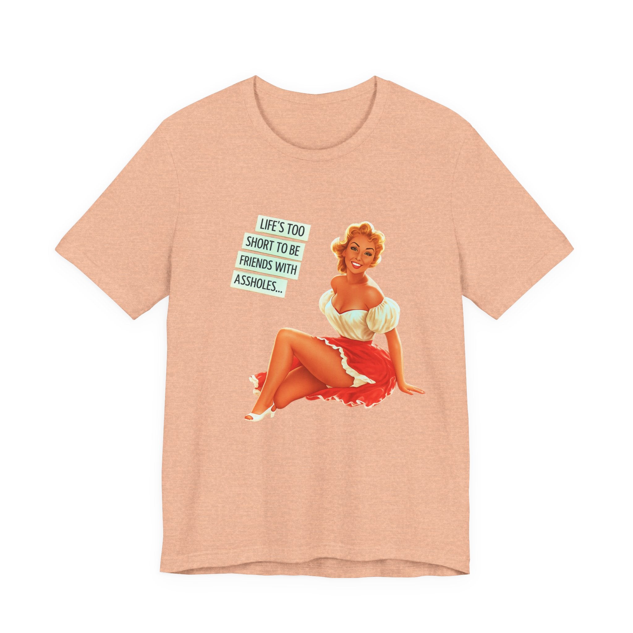 Pinup Tee — "Life's Too Short to Be Friends with Assholes" Graphic T‑Shirt