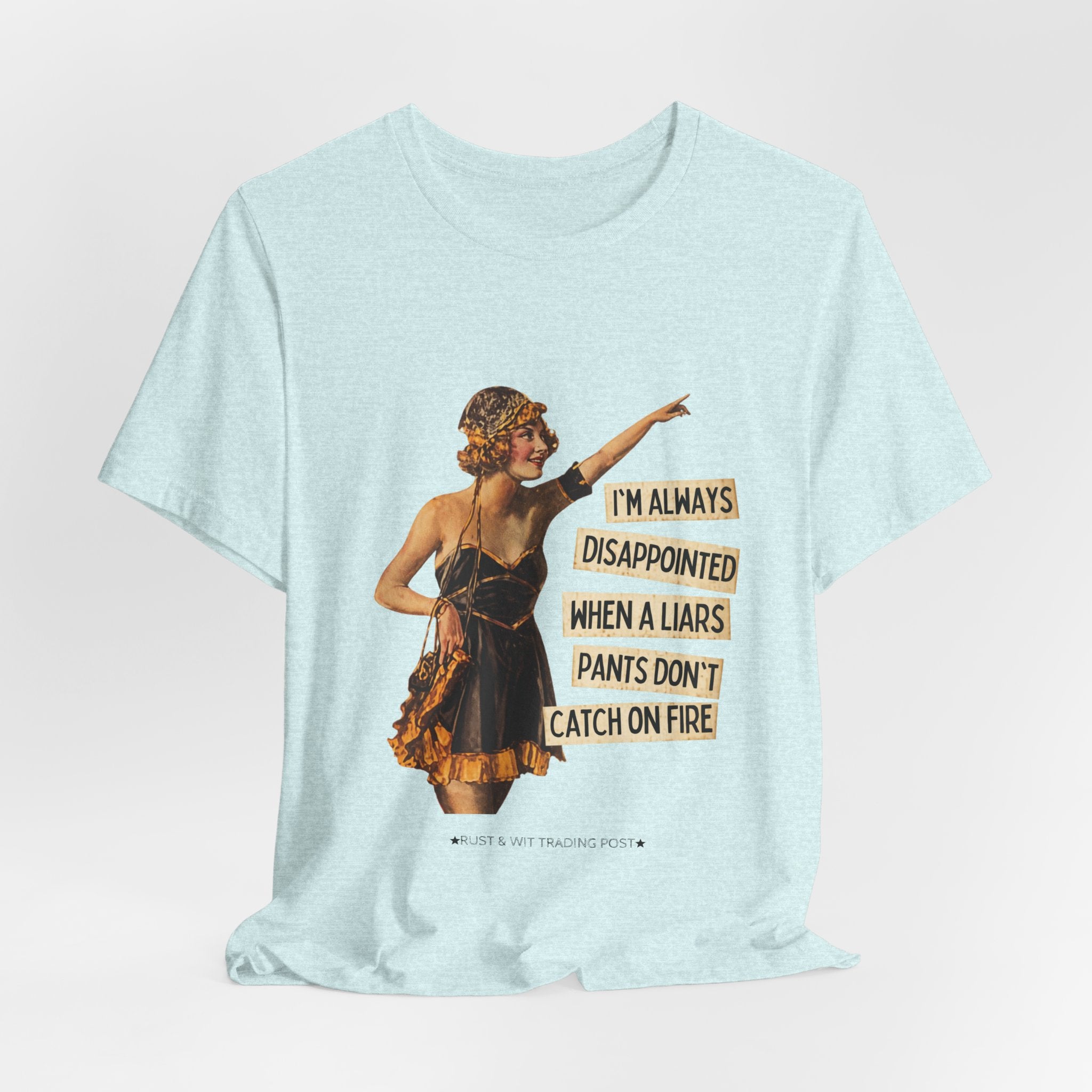 Vintage Flapper Tee — "I'm Always Disappointed When A Liar's Pants Don't Catch On Fire"