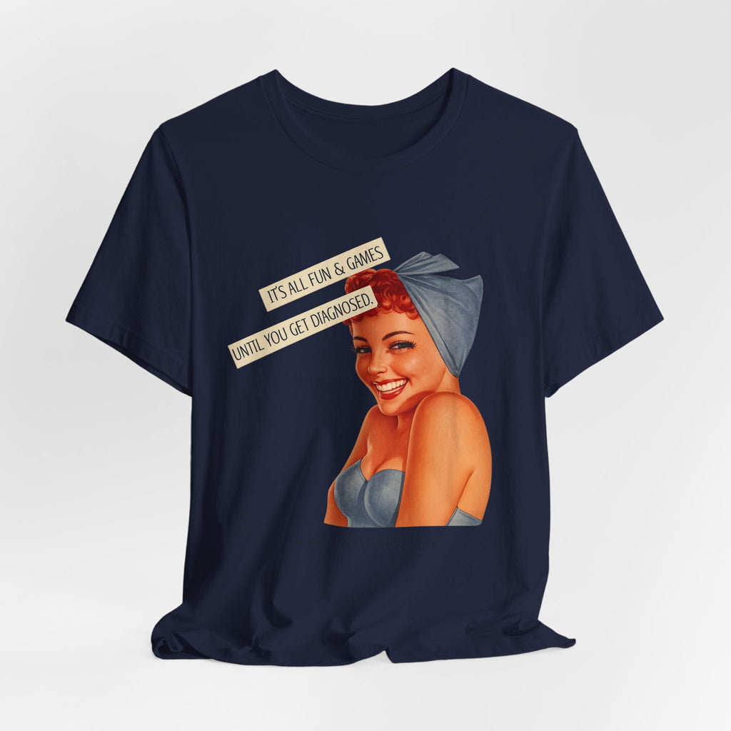It's All Fun & Games Until You Get Diagnosed — Dark Humor Retro Pinup Unisex Tee