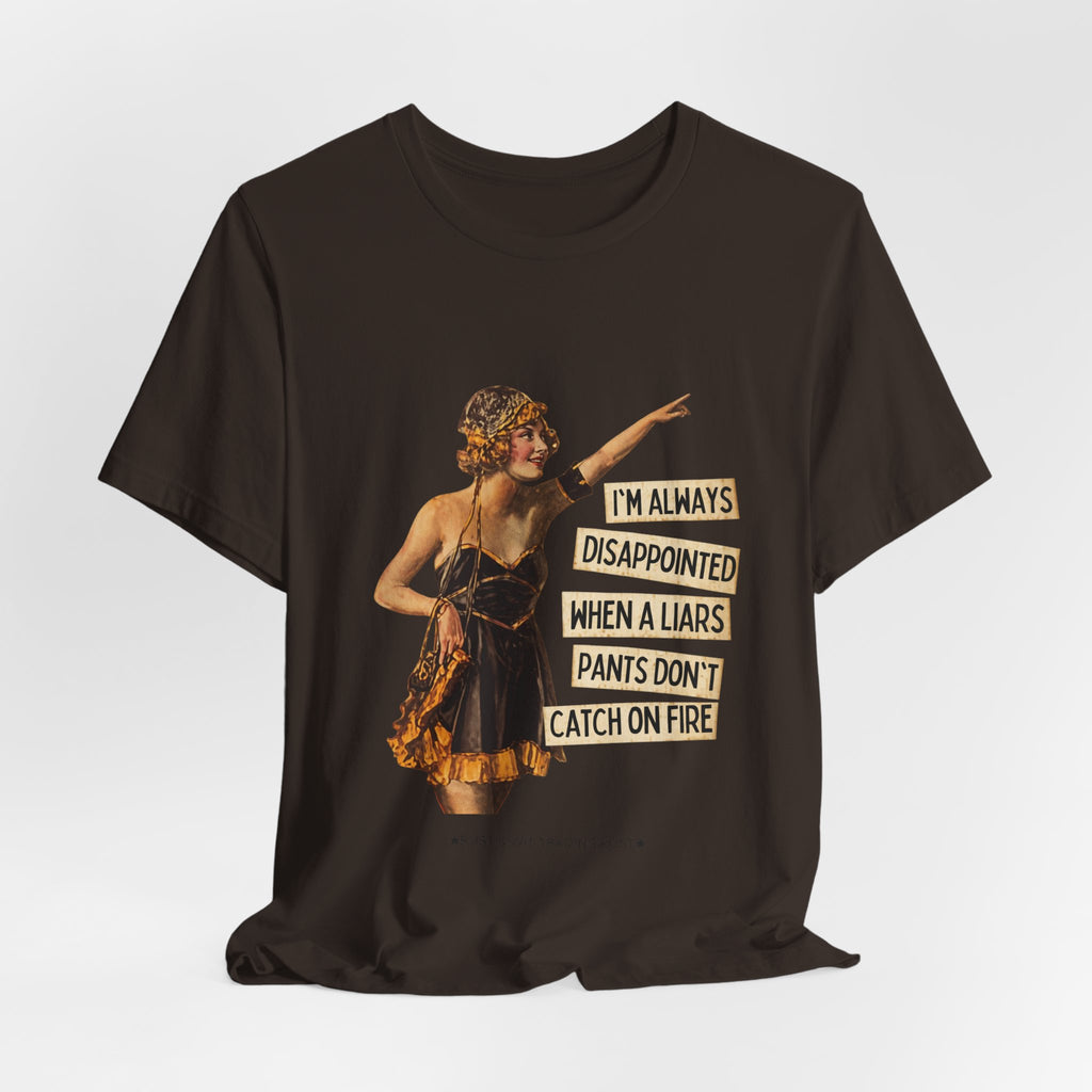 Vintage Flapper Tee — "I'm Always Disappointed When A Liar's Pants Don't Catch On Fire"