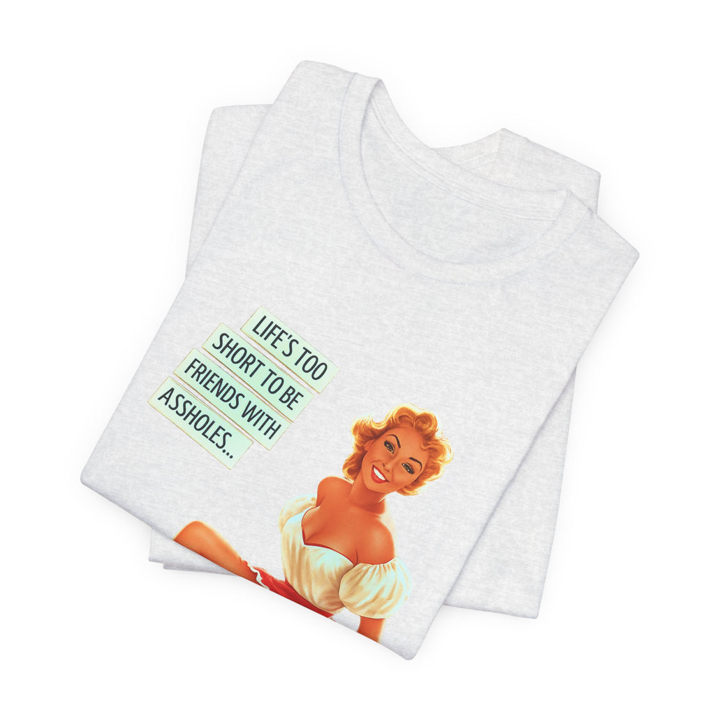 Pinup Tee — "Life's Too Short to Be Friends with Assholes" Graphic T‑Shirt