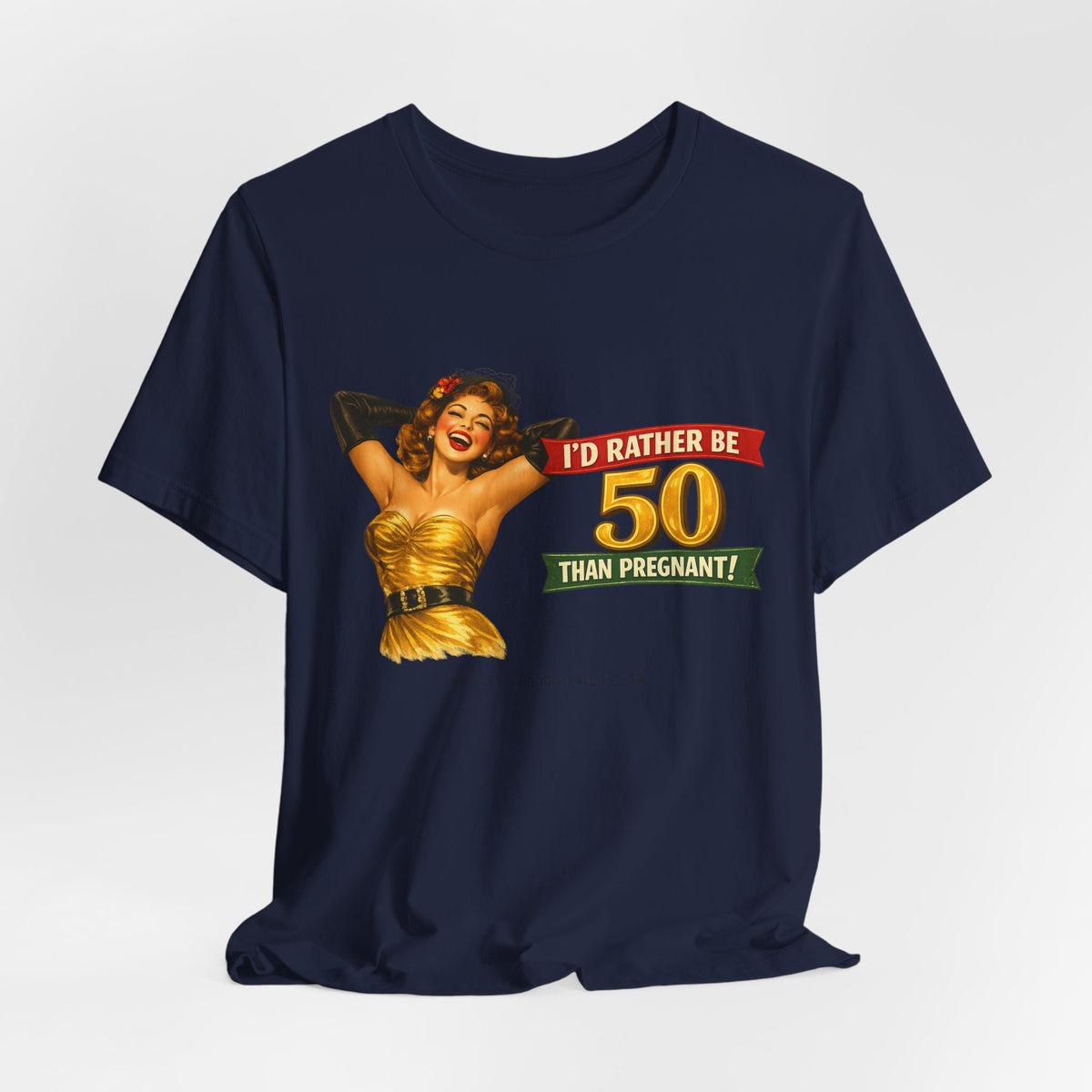I'd Rather Be 50 Than Pregnant — Funny Retro Pinup Milestone Birthday Unisex Tee