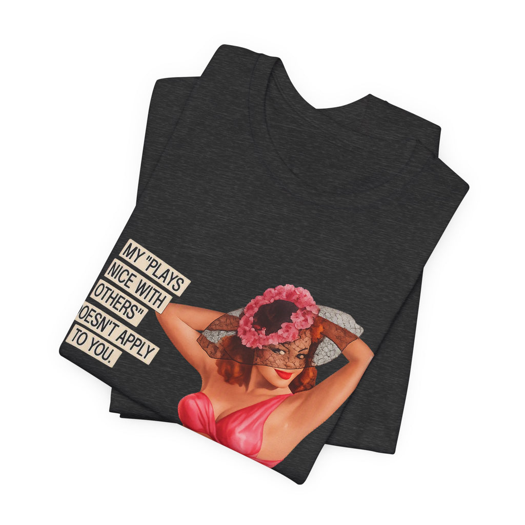Graphic Tee — "My Plays Nice With Others Doesn't Apply To You" Retro Beach Girl Shirt