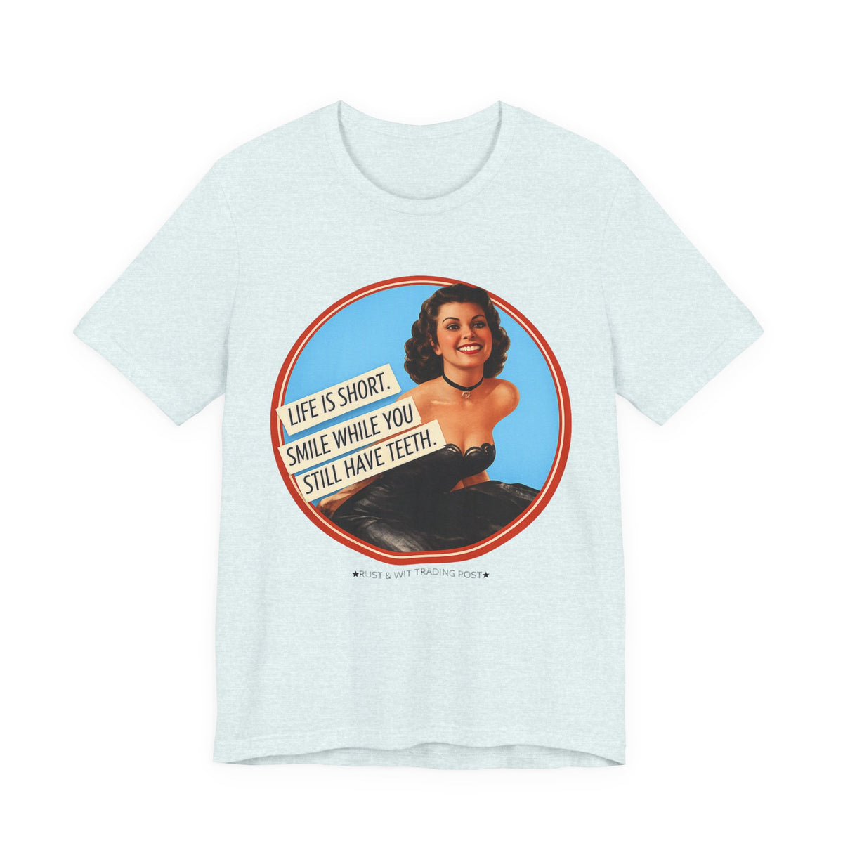 Life Is Short, Smile While You Still Have Teeth — Sarcastic Retro Pinup Unisex Tee