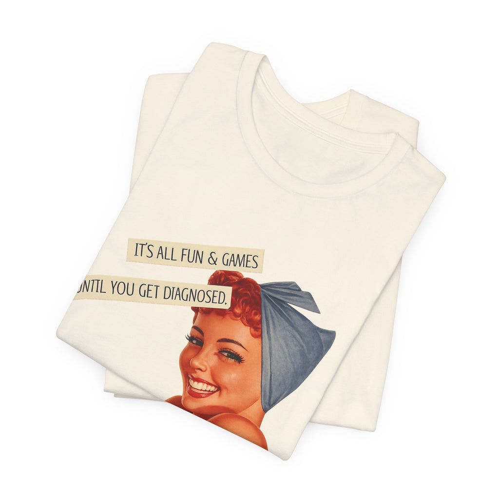 It's All Fun & Games Until You Get Diagnosed — Dark Humor Retro Pinup Unisex Tee