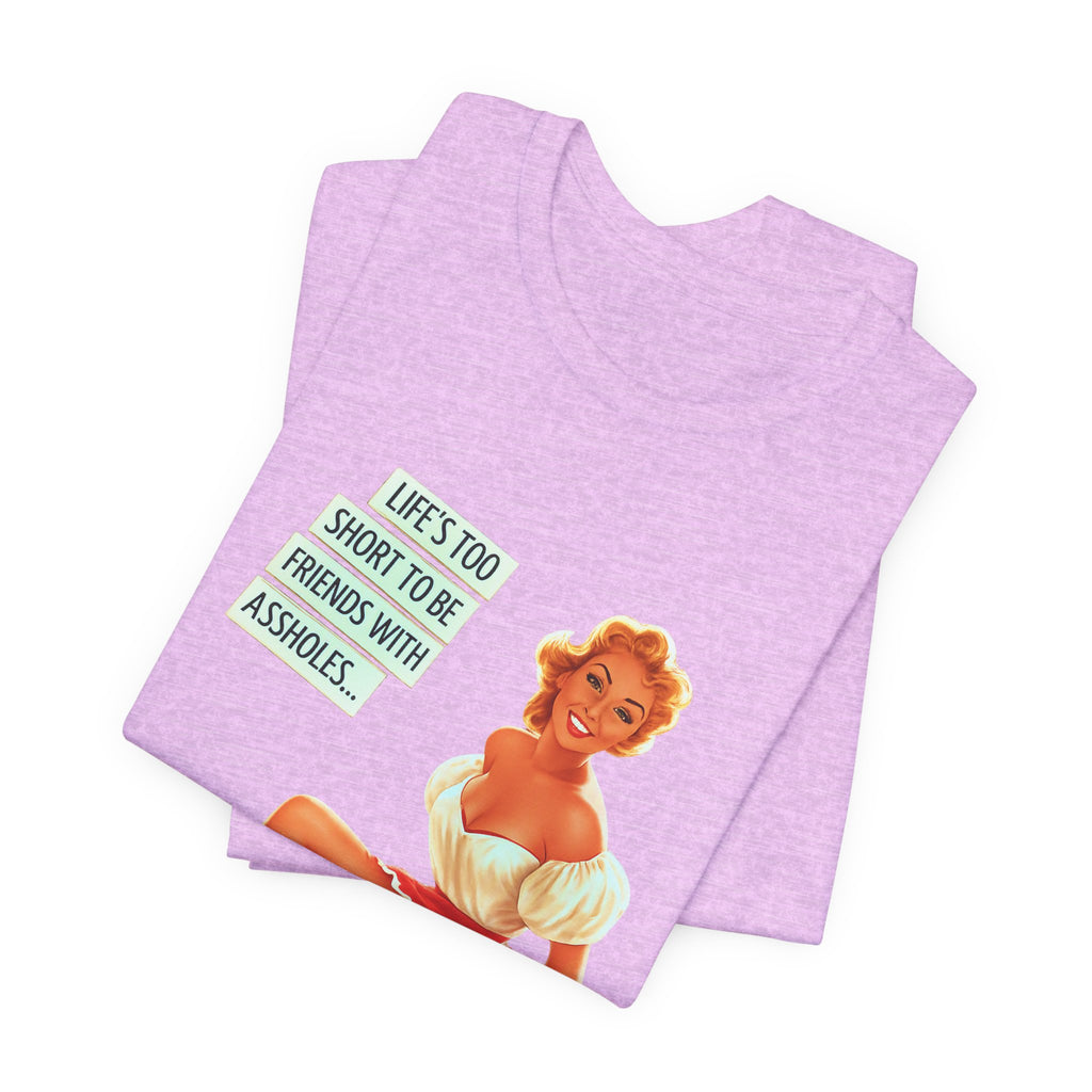 Pinup Tee — "Life's Too Short to Be Friends with Assholes" Graphic T‑Shirt