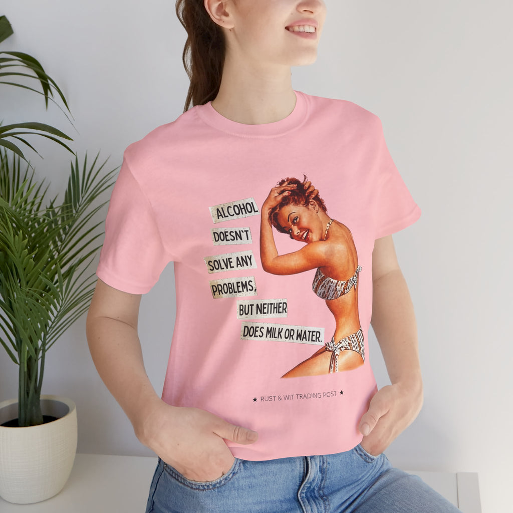 Alcohol Doesn't Solve Any Problems But Neither Does Milk — Funny Retro Pinup Unisex Tee