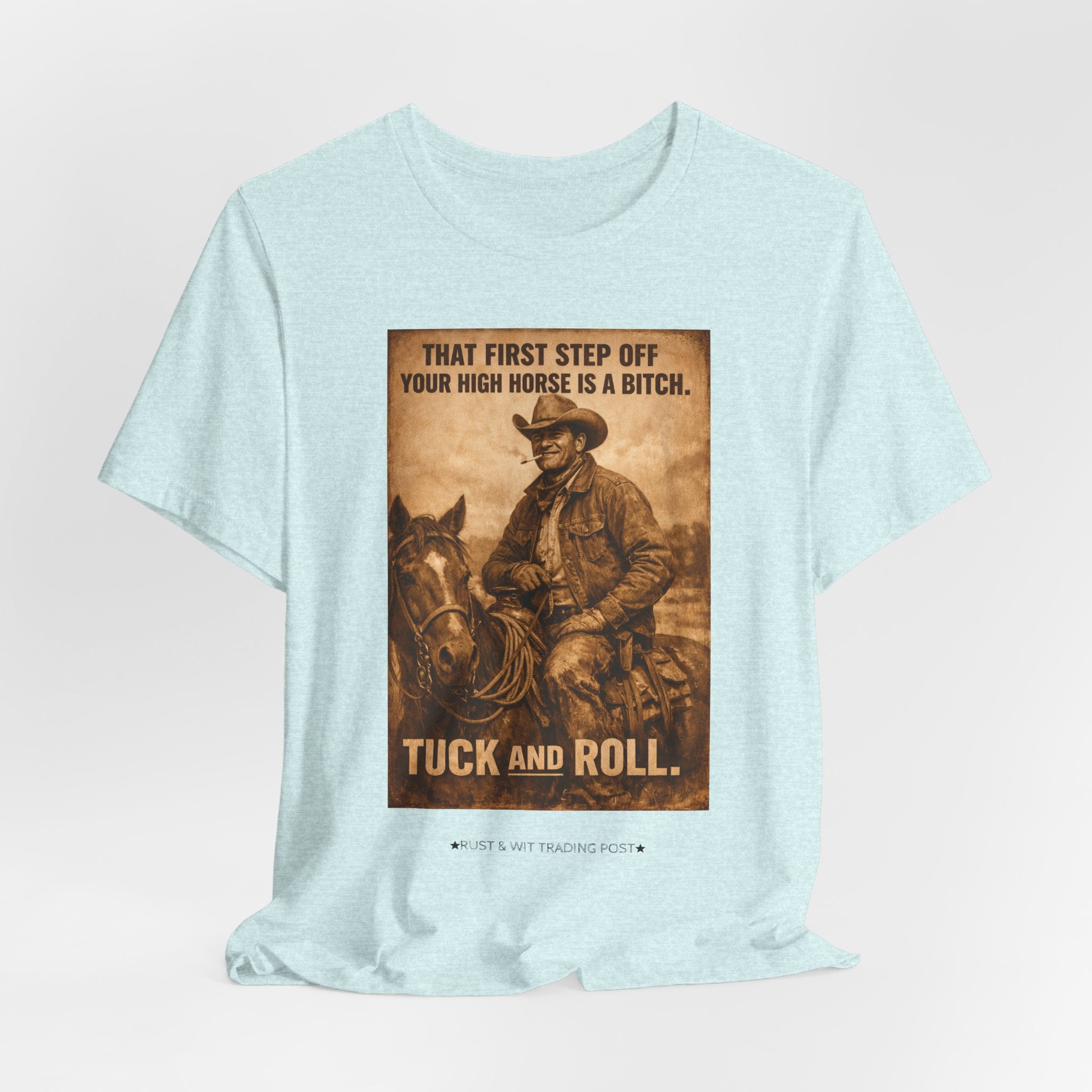 T‑Shirt — Vintage Western 'Tuck and Roll' Cowboy Graphic Tee (That First Step Off Your High Horse Is a Bitch)