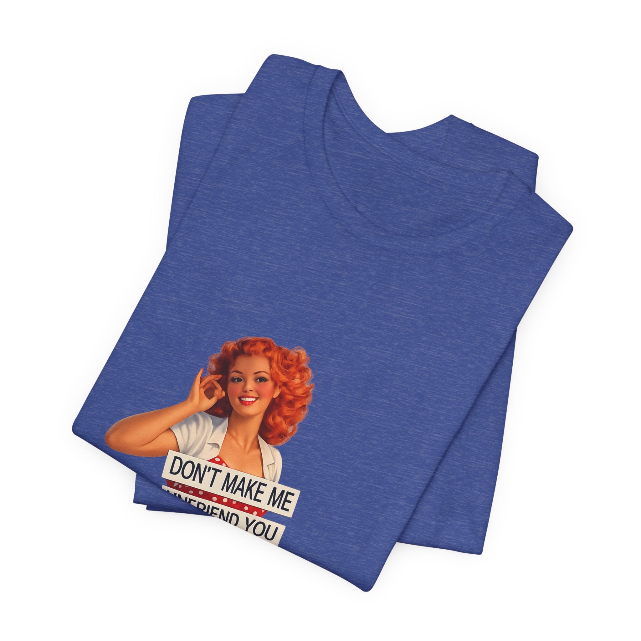 Pinup Graphic Tee — "Don't Make Me Unfriend You" Vintage Retro Shirt