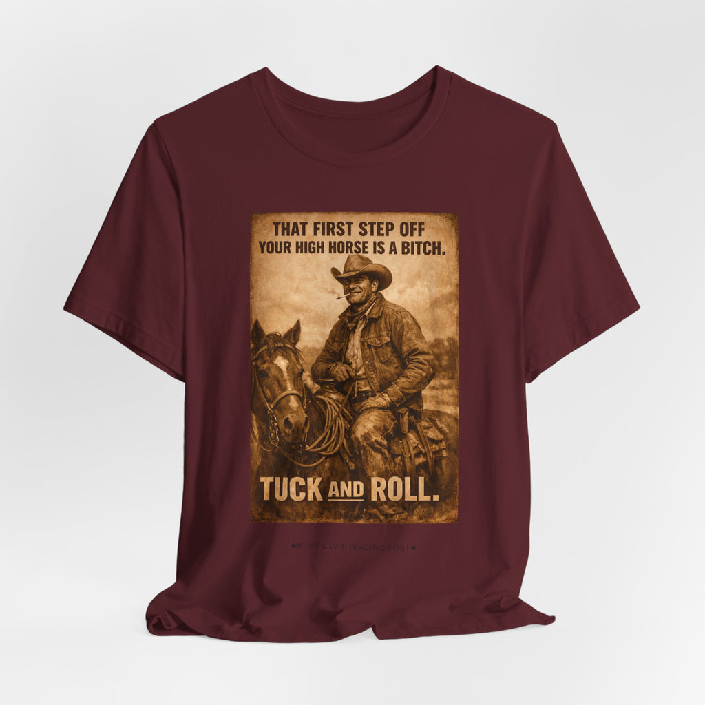 T‑Shirt — Vintage Western 'Tuck and Roll' Cowboy Graphic Tee (That First Step Off Your High Horse Is a Bitch)