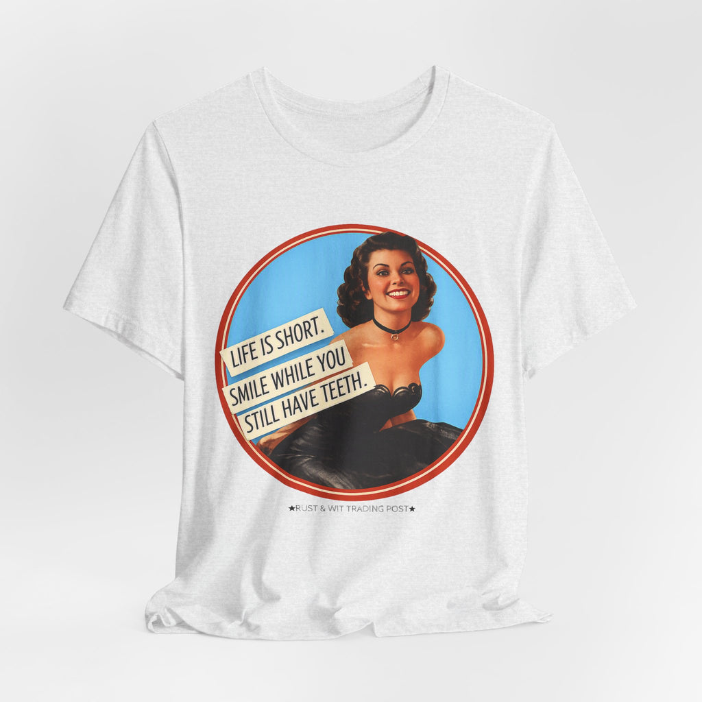 Life Is Short, Smile While You Still Have Teeth — Sarcastic Retro Pinup Unisex Tee