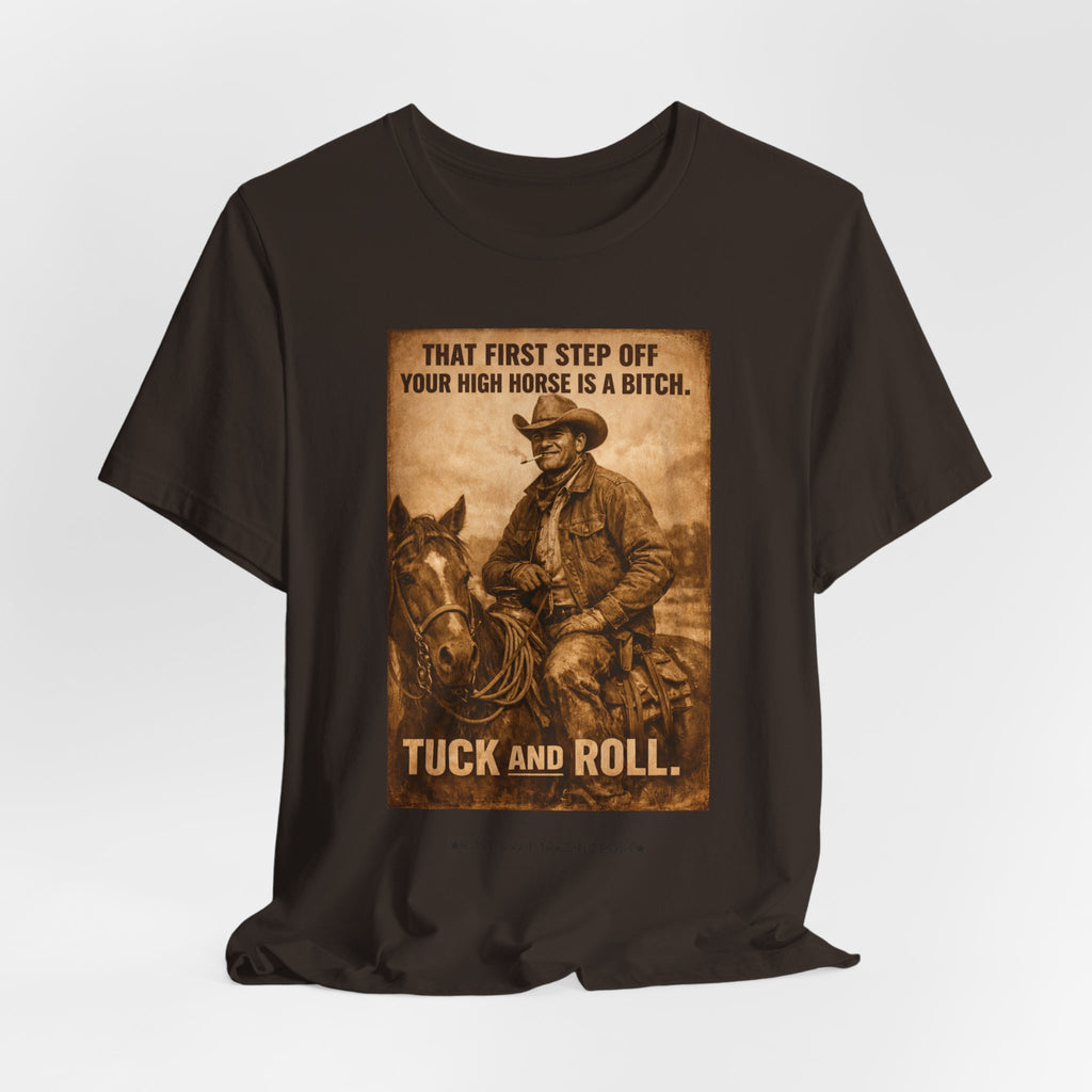 T‑Shirt — Vintage Western 'Tuck and Roll' Cowboy Graphic Tee (That First Step Off Your High Horse Is a Bitch)