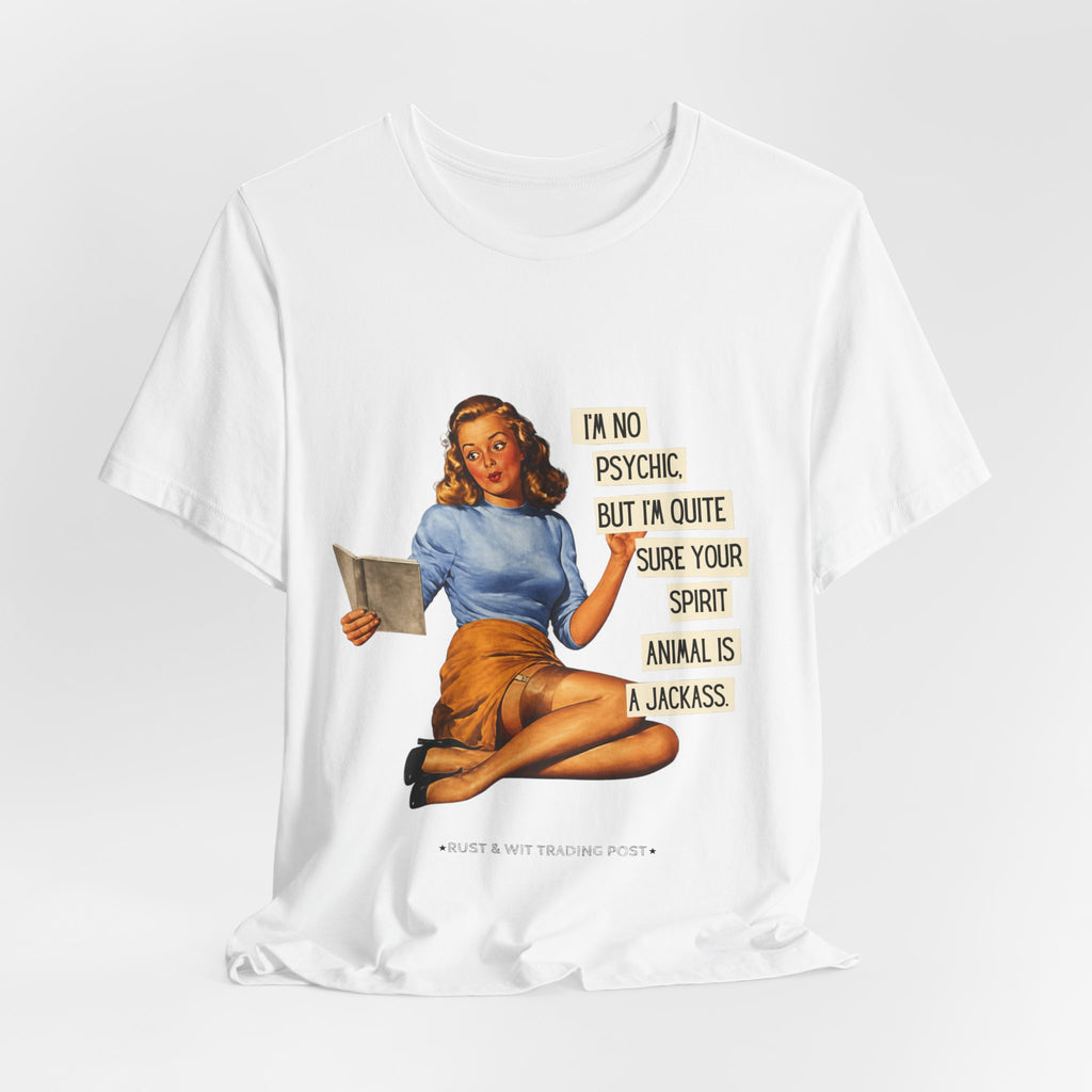 Vintage Pinup Tee — “I’m No Psychic, But I’m Quite Sure Your Spirit Animal Is a Jackass”