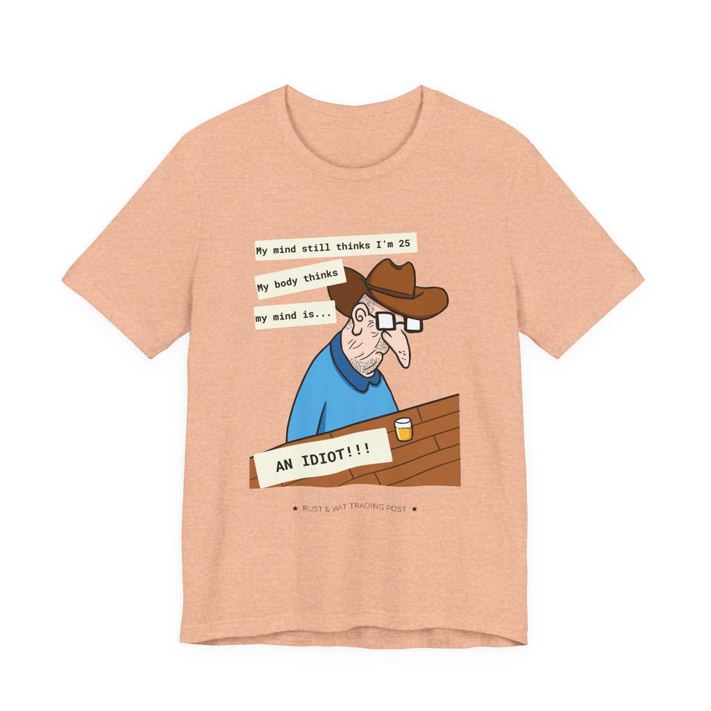 T-Shirt — Funny 'My Mind Still Thinks I'm 25, My Body Thinks My Mind Is an Idiot' Cartoon Tee