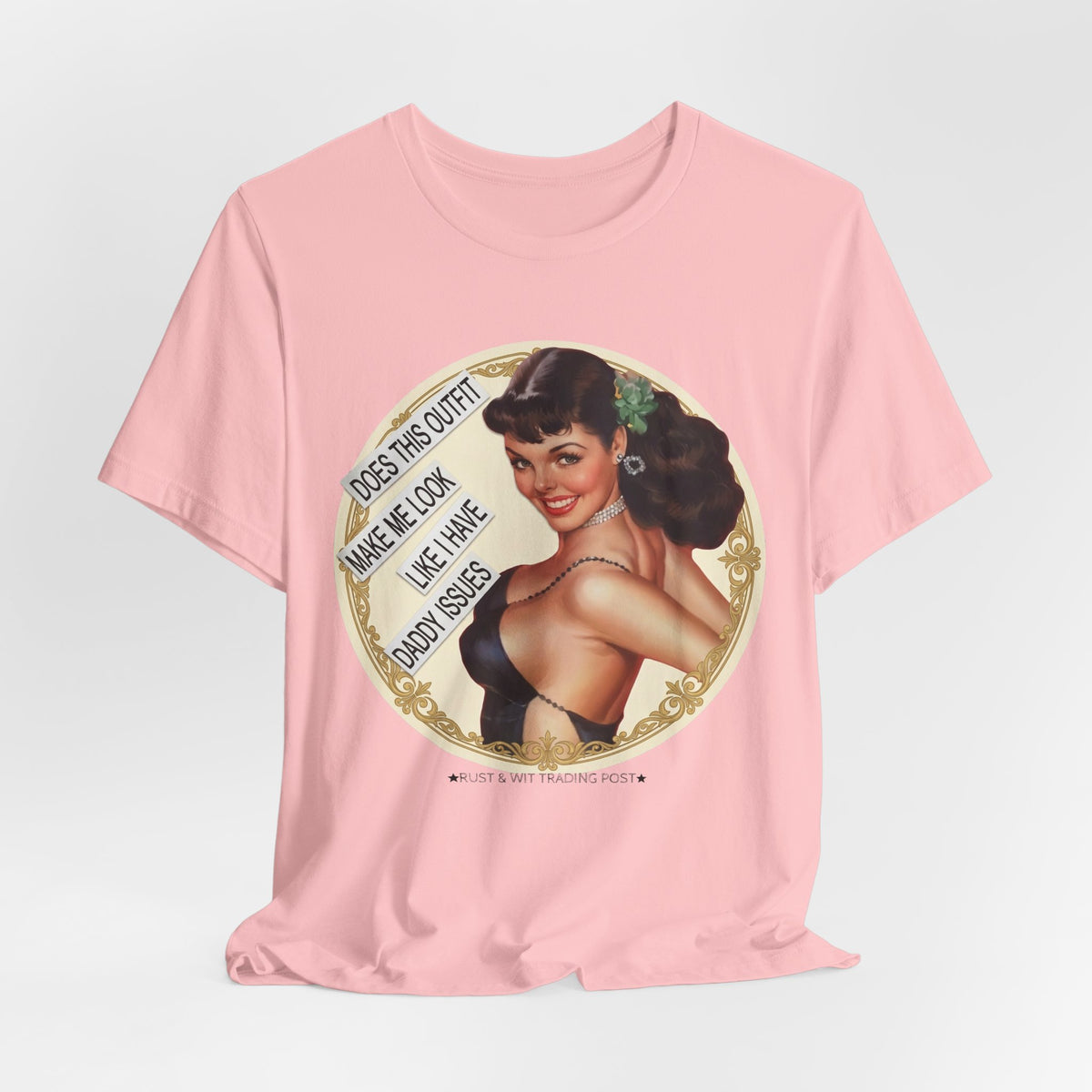 Does This Outfit Make Me Look Like I Have Daddy Issues — Retro Pinup Humor Unisex Tee