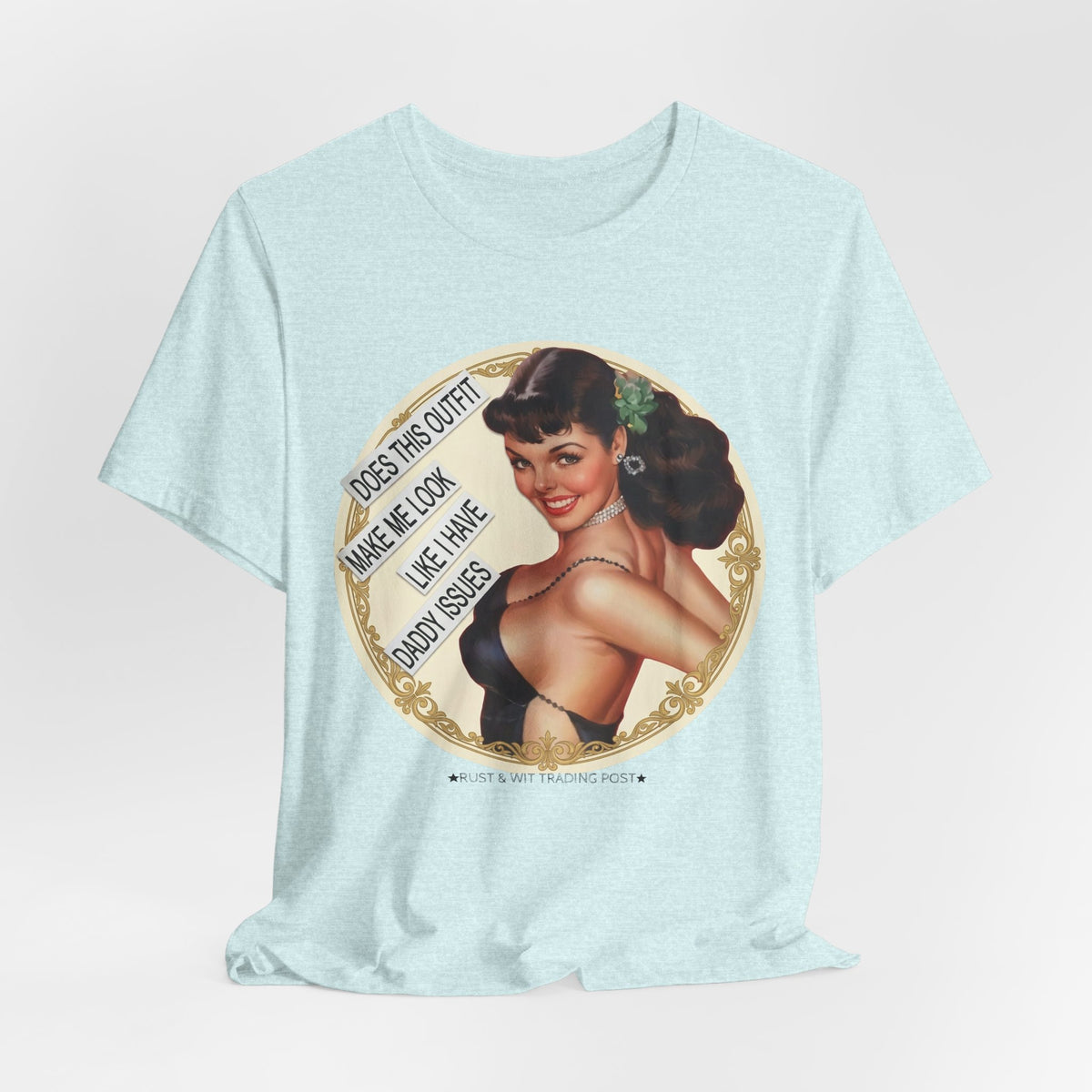Does This Outfit Make Me Look Like I Have Daddy Issues — Retro Pinup Humor Unisex Tee